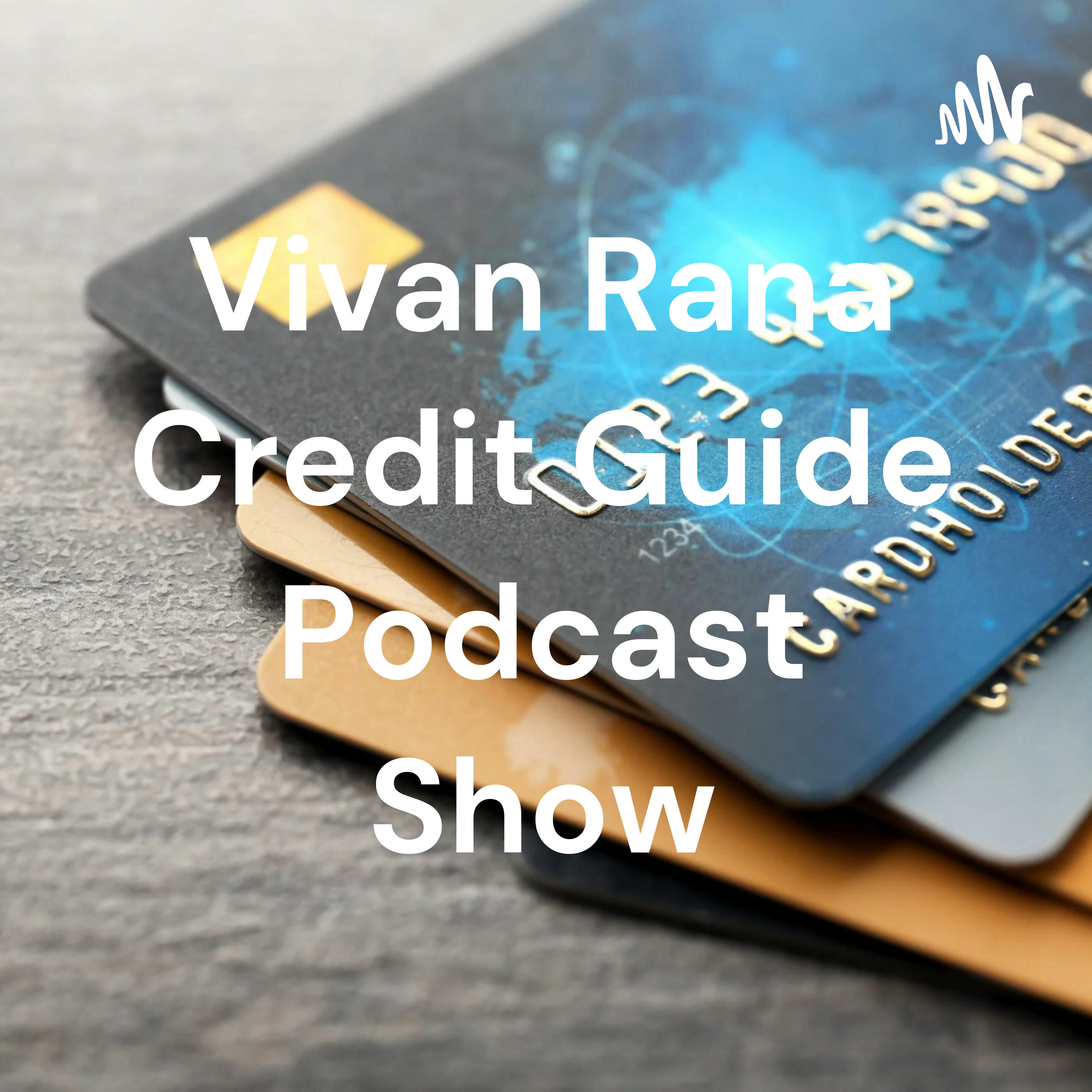 Vivan Rana Credit Guide Podcast Show