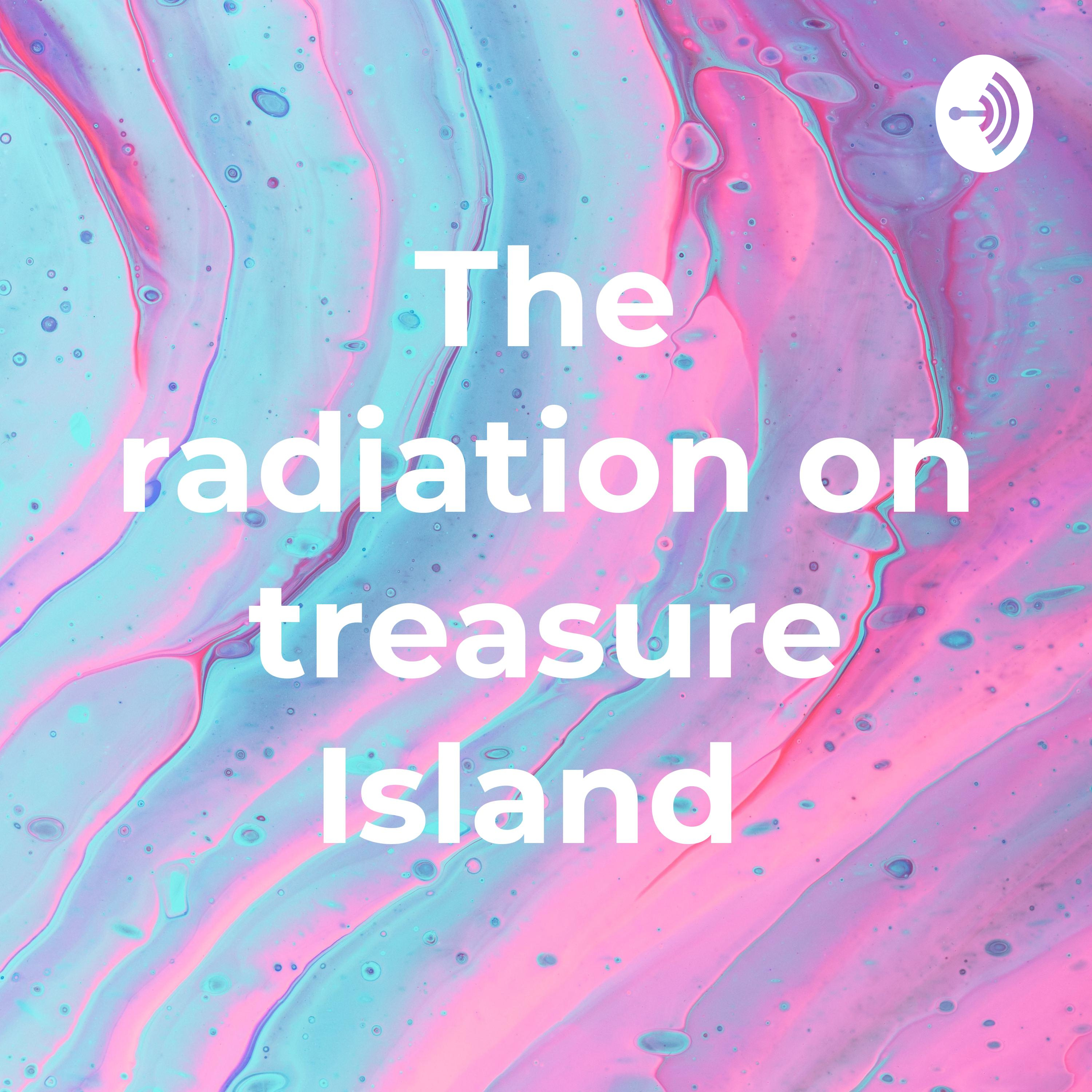 The radiation on treasure Island 