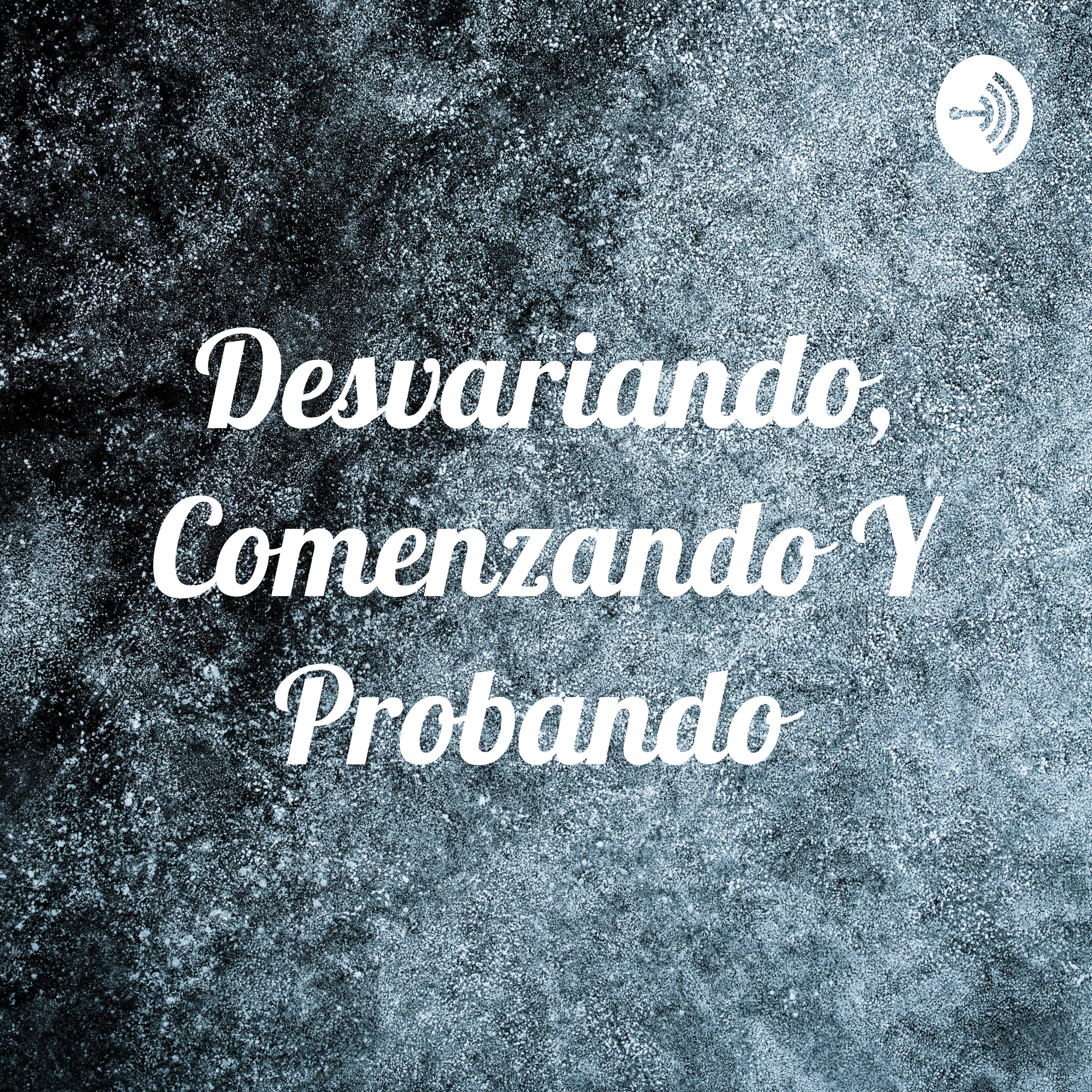 Desvariando, Comenzando Y Probando 