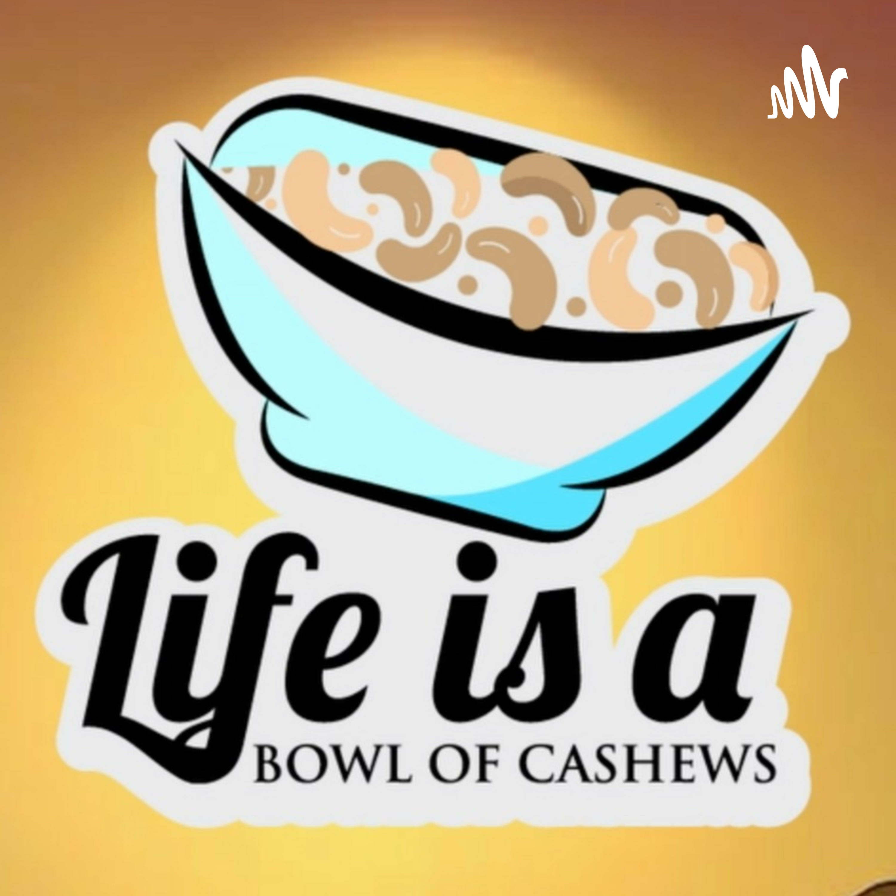 Life is a Bowl of Cashews
