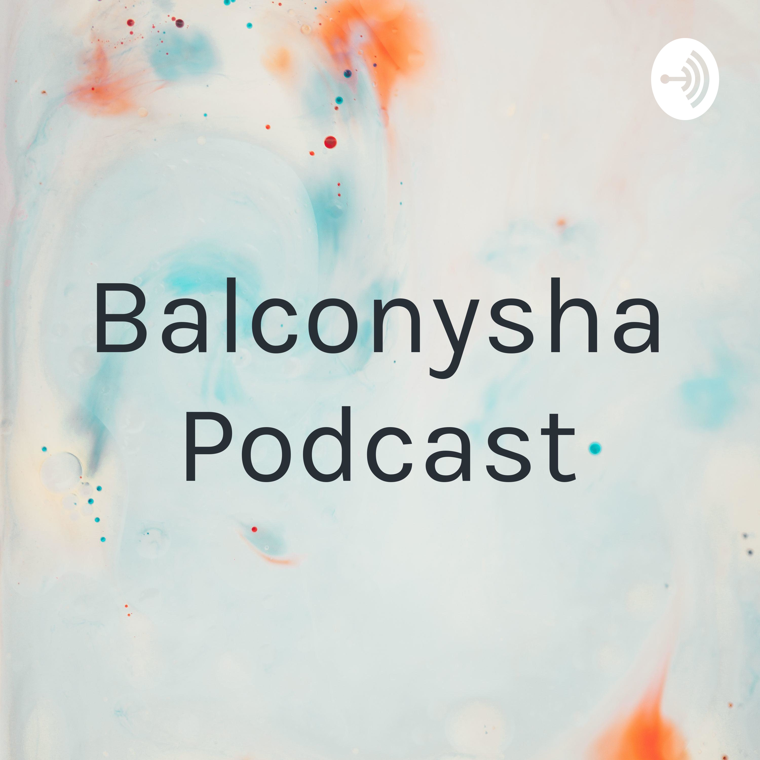 Balconysha Podcast