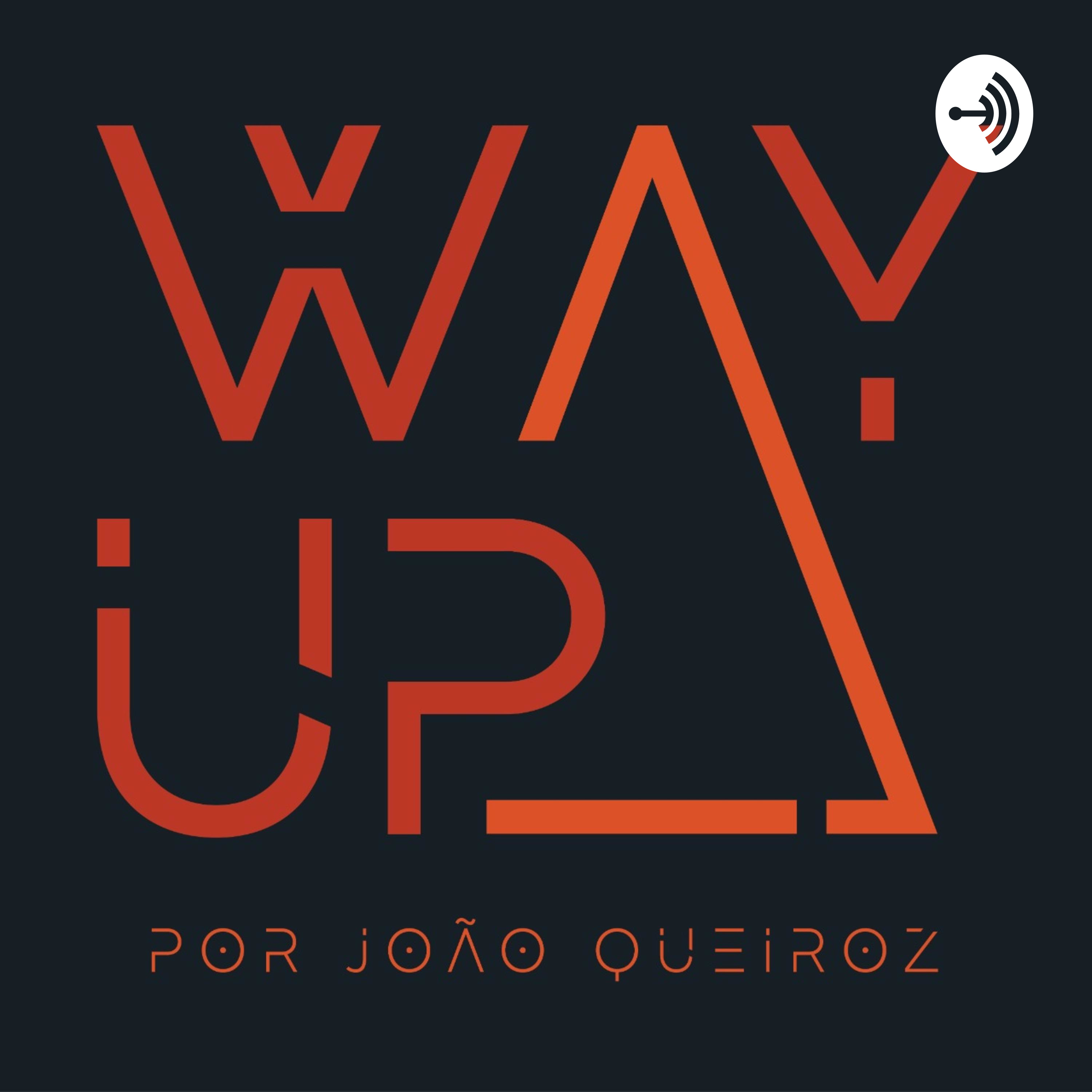 Way Up! Podcast by João Queiroz