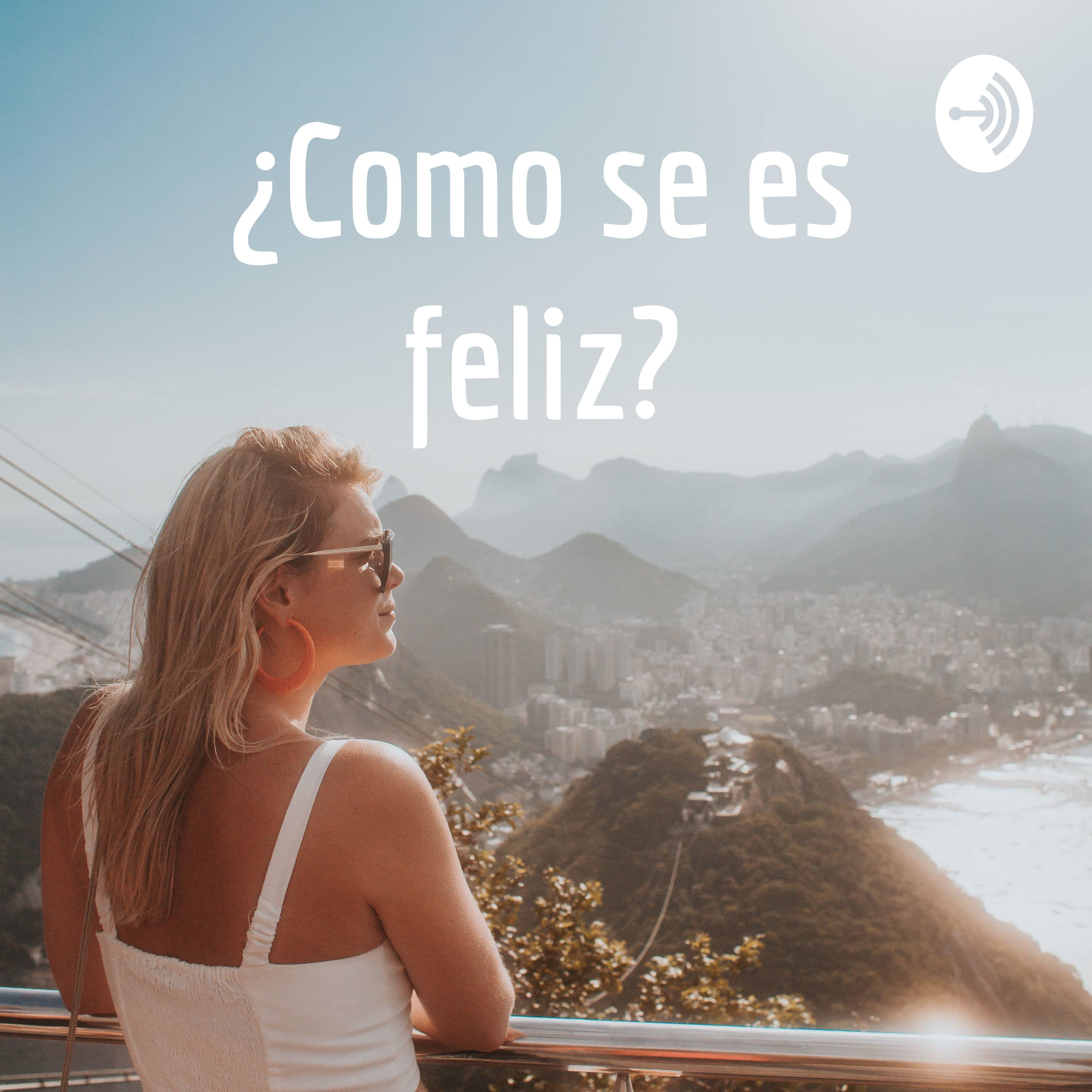 ¿Como se es feliz?