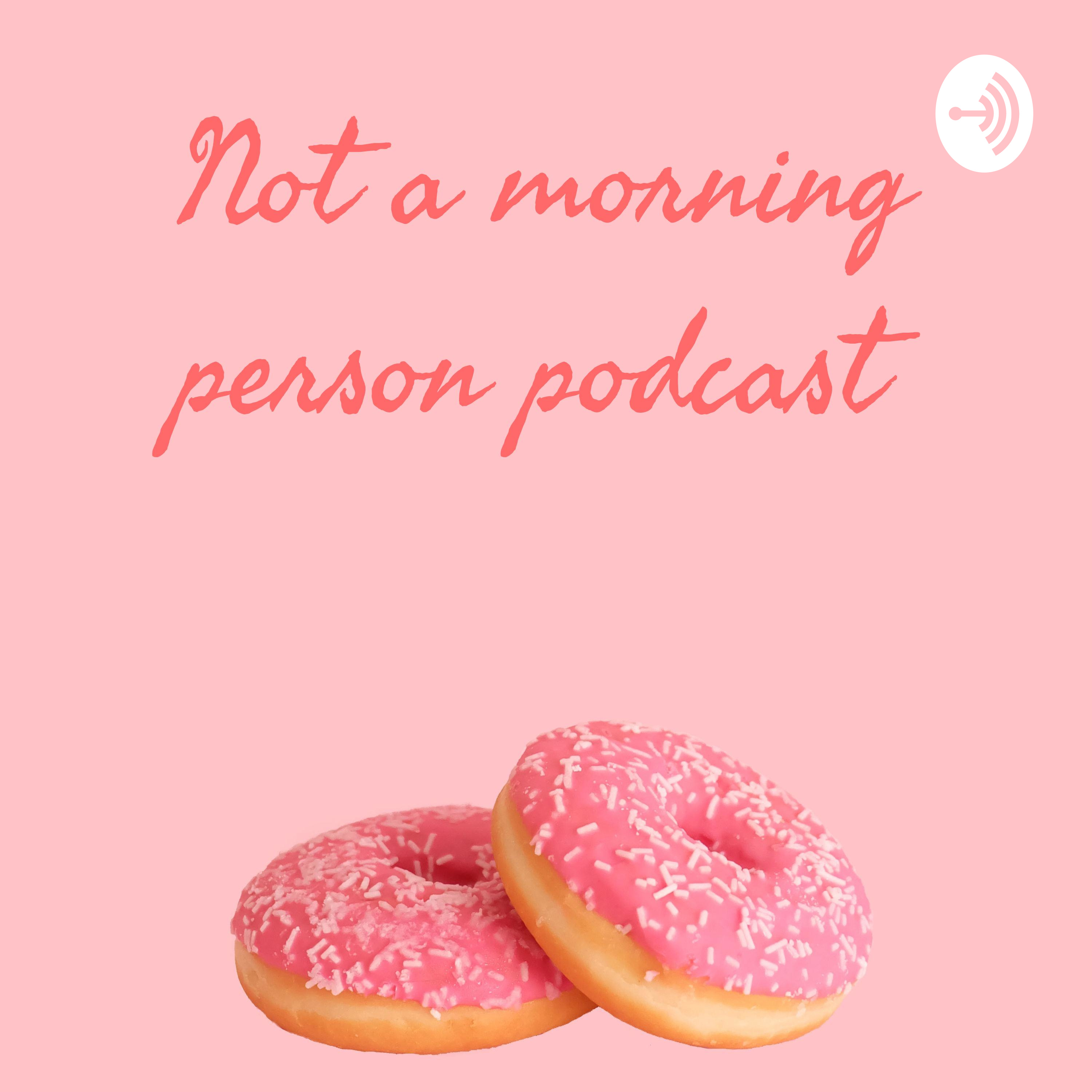 Not a morning person podcast 
