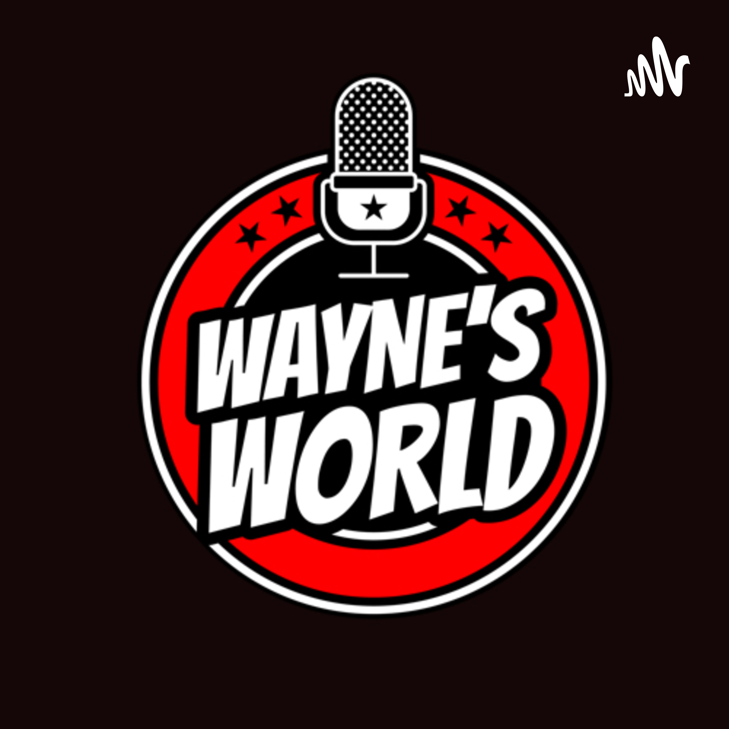 Wayne’s World Podcast