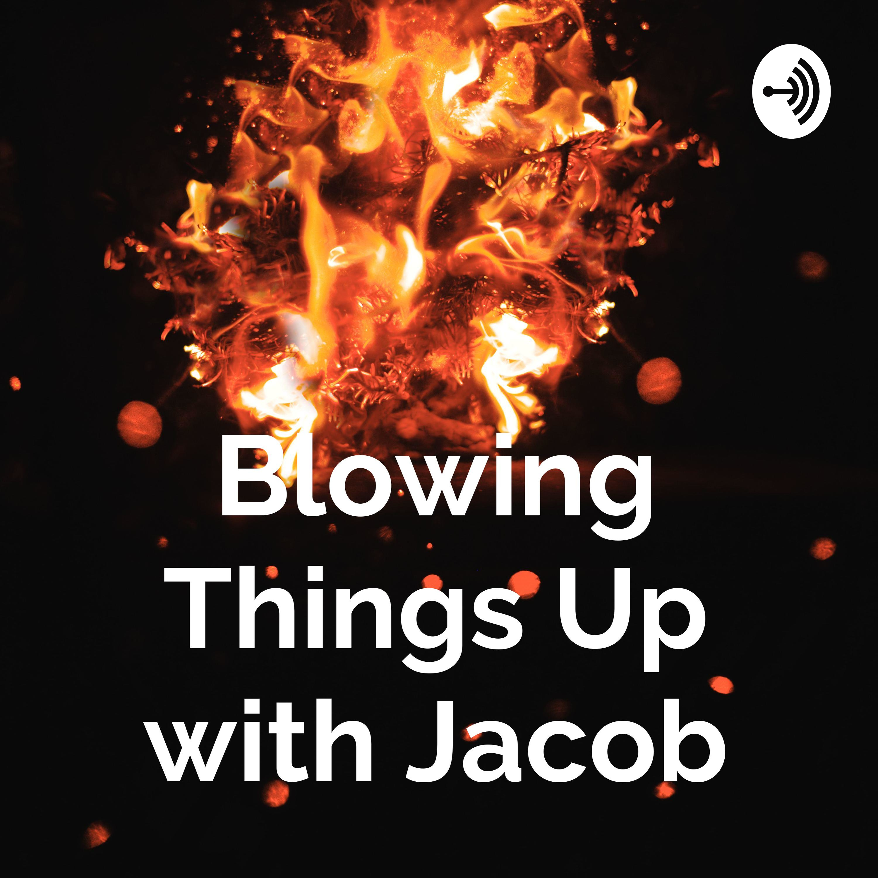 Blowing Things Up with Jacob