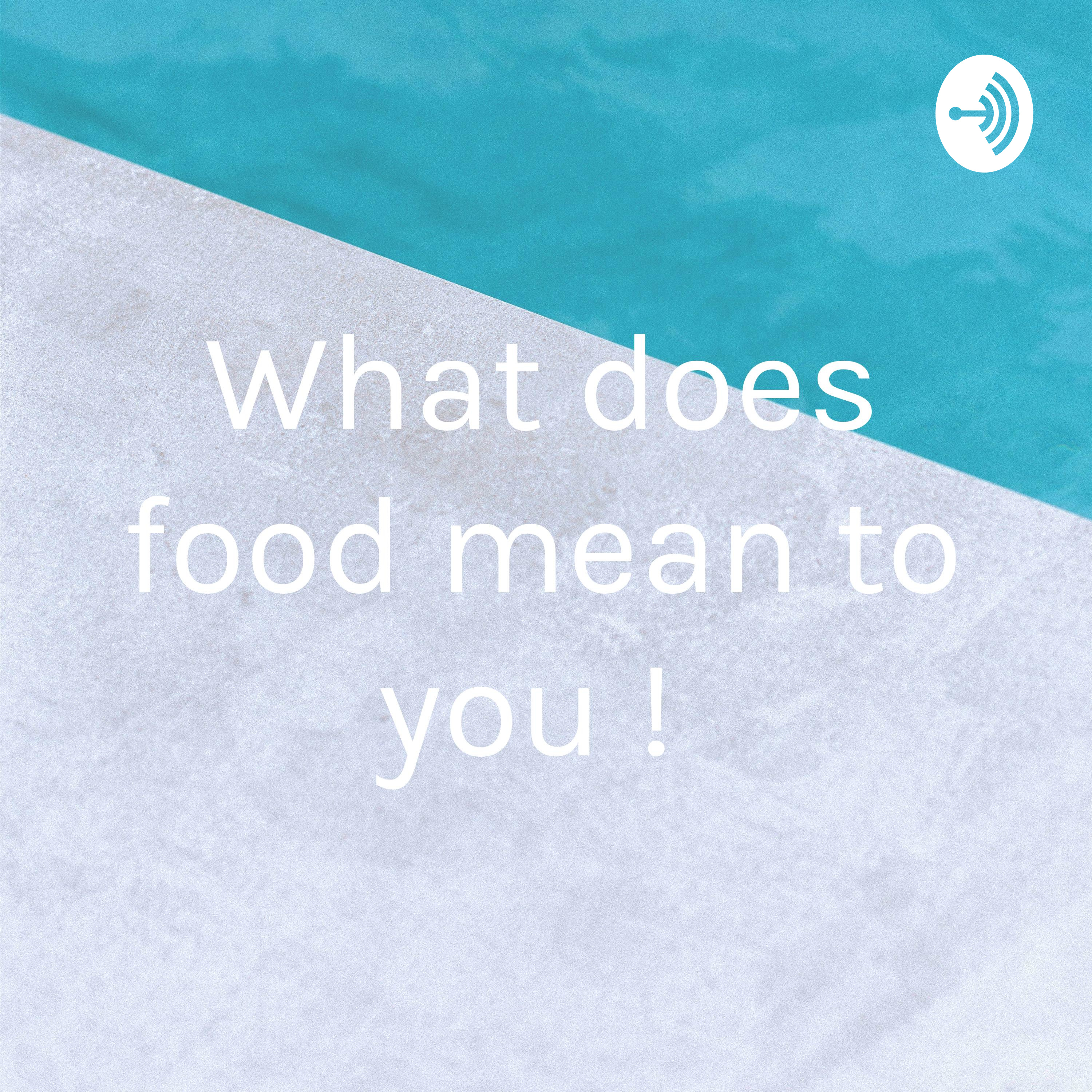 What does food mean to you ! 