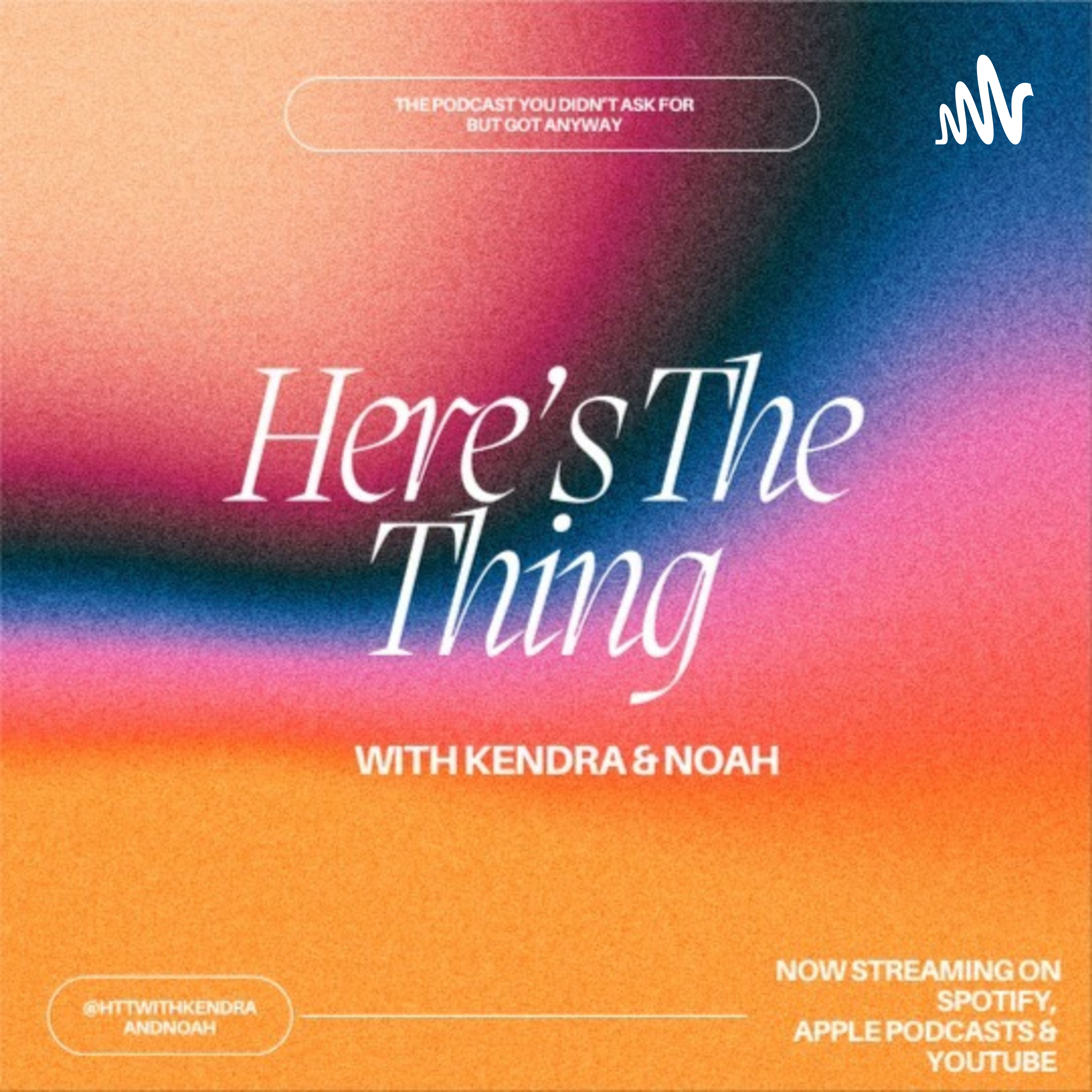 Here\'s The Thing with Kendra and Noah