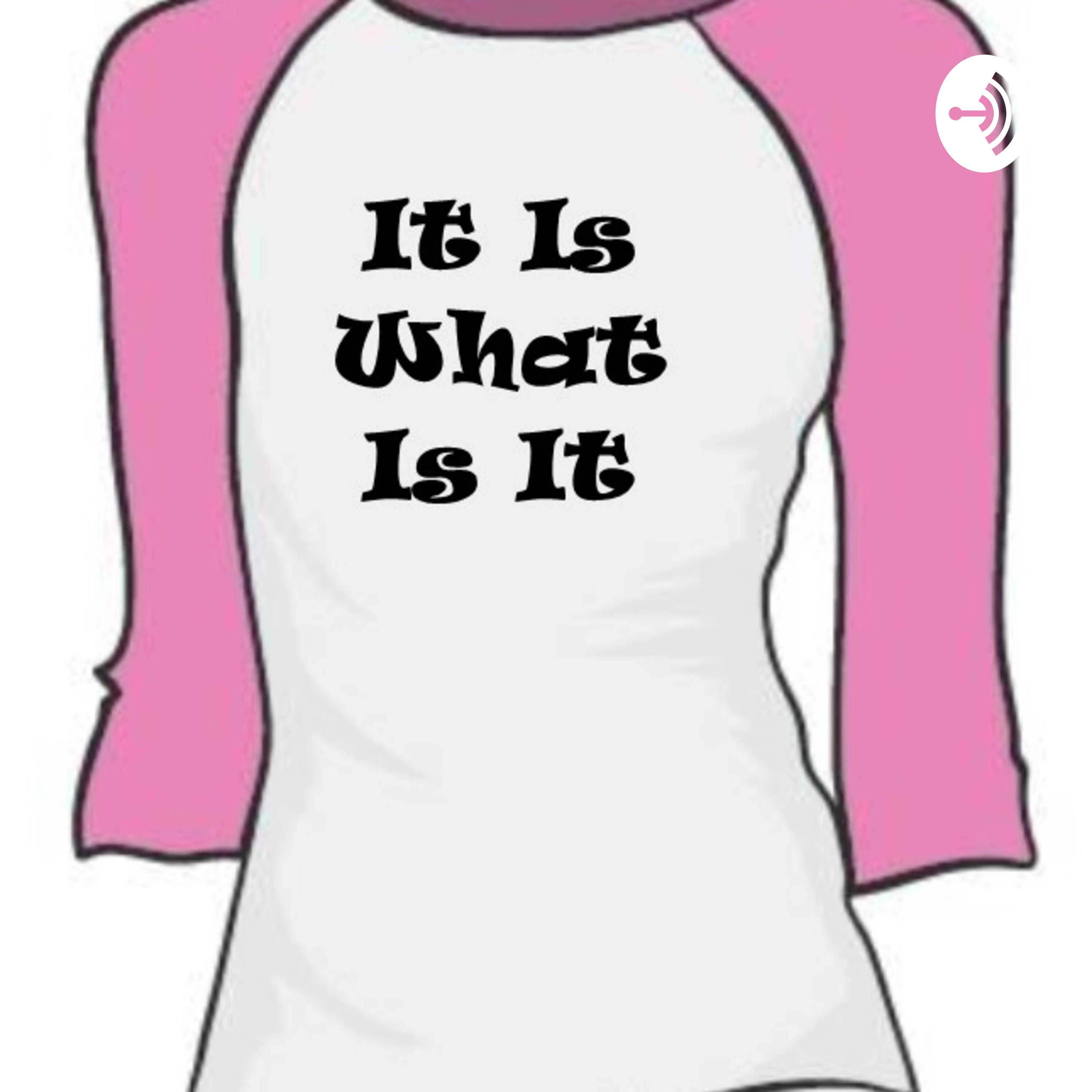It Is What Is It podcast artwork