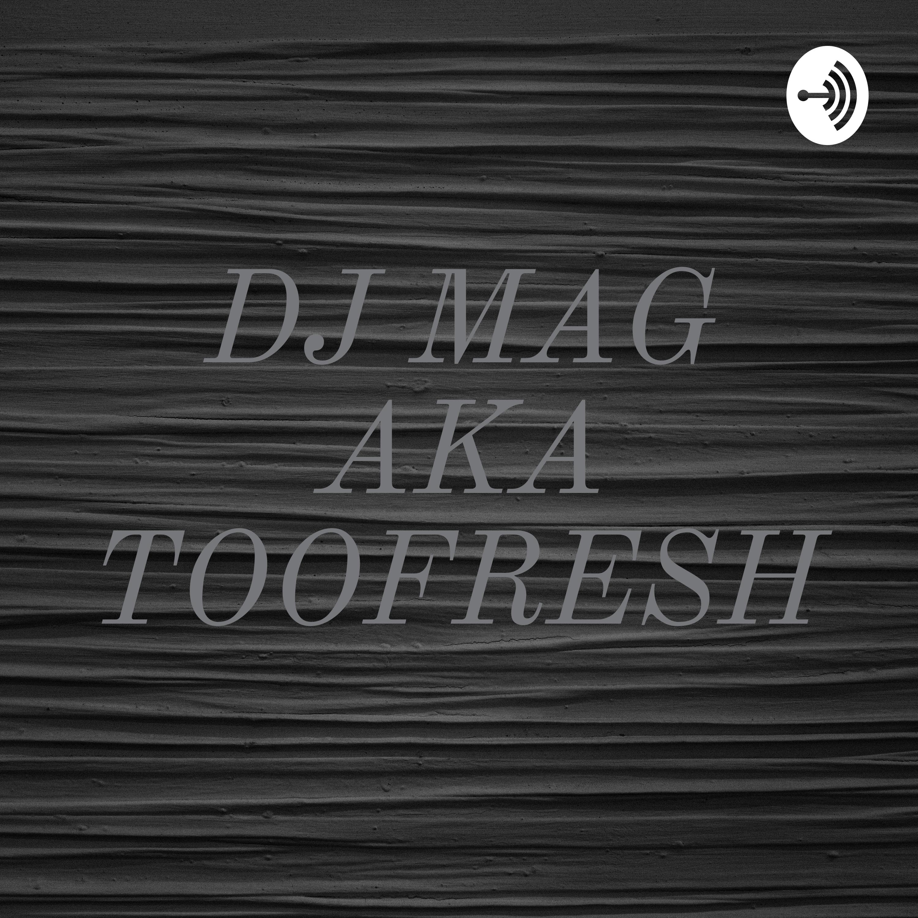 DJ MAG AKA TOOFRESH