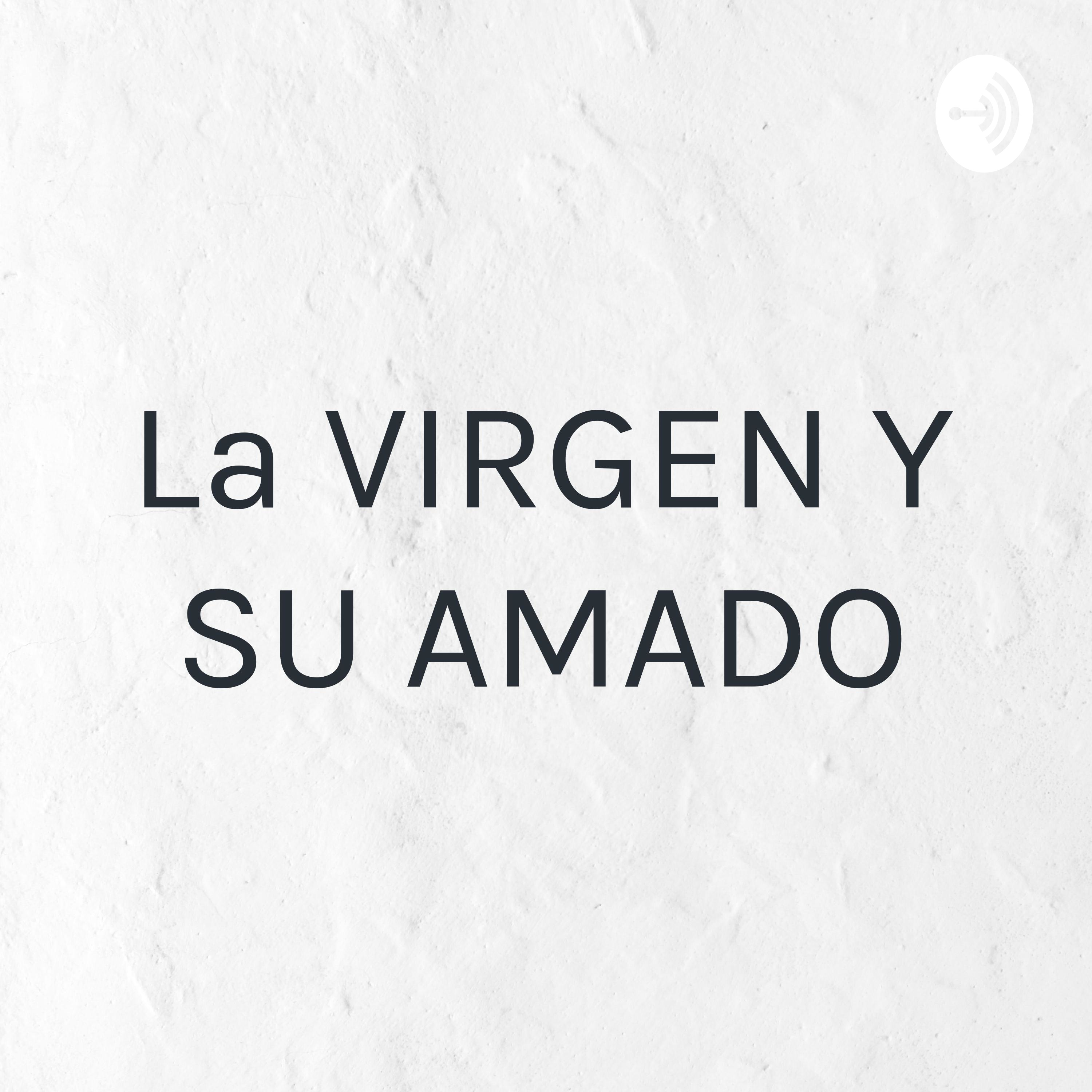 La VIRGEN Y SU AMADO