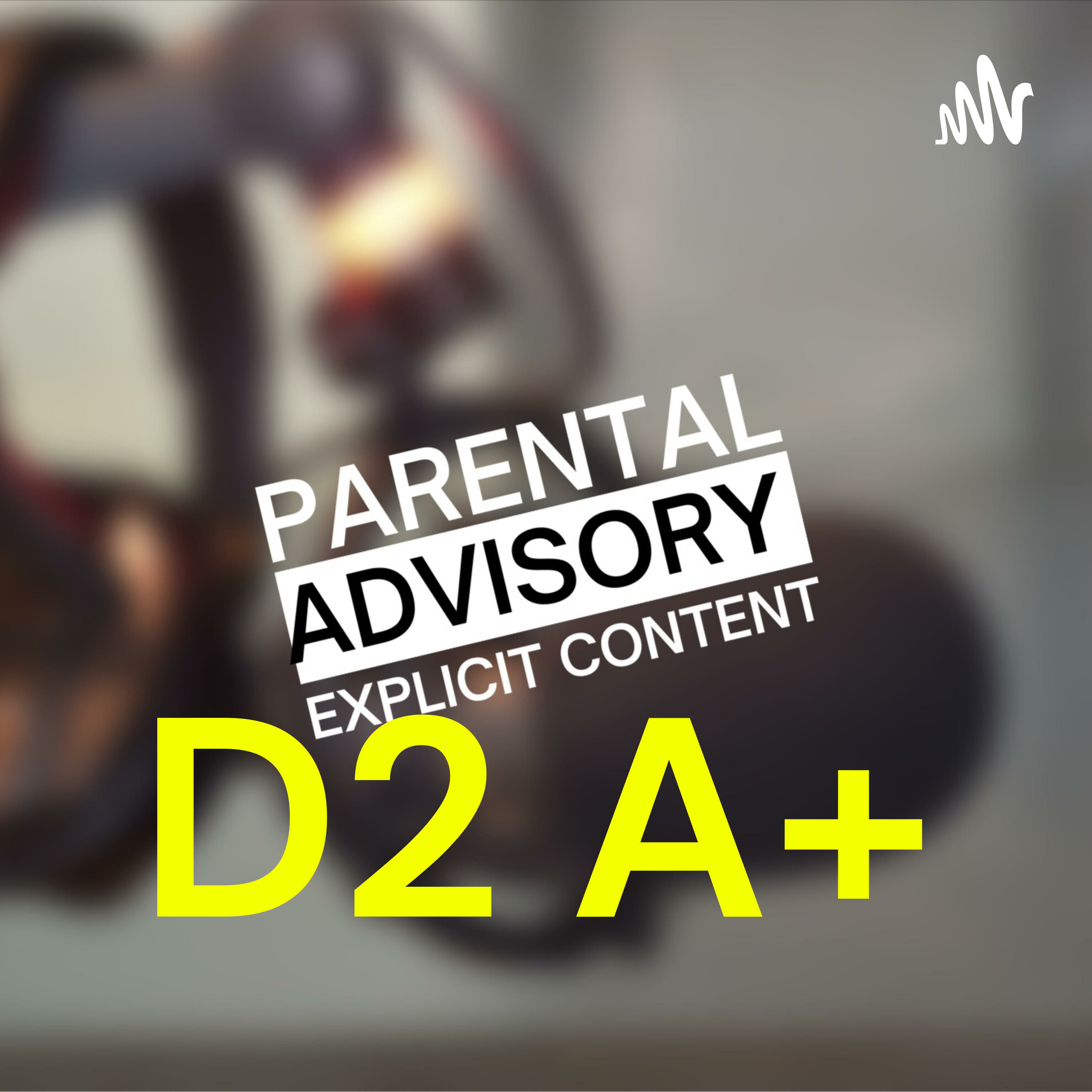 D2 A+ Podcast