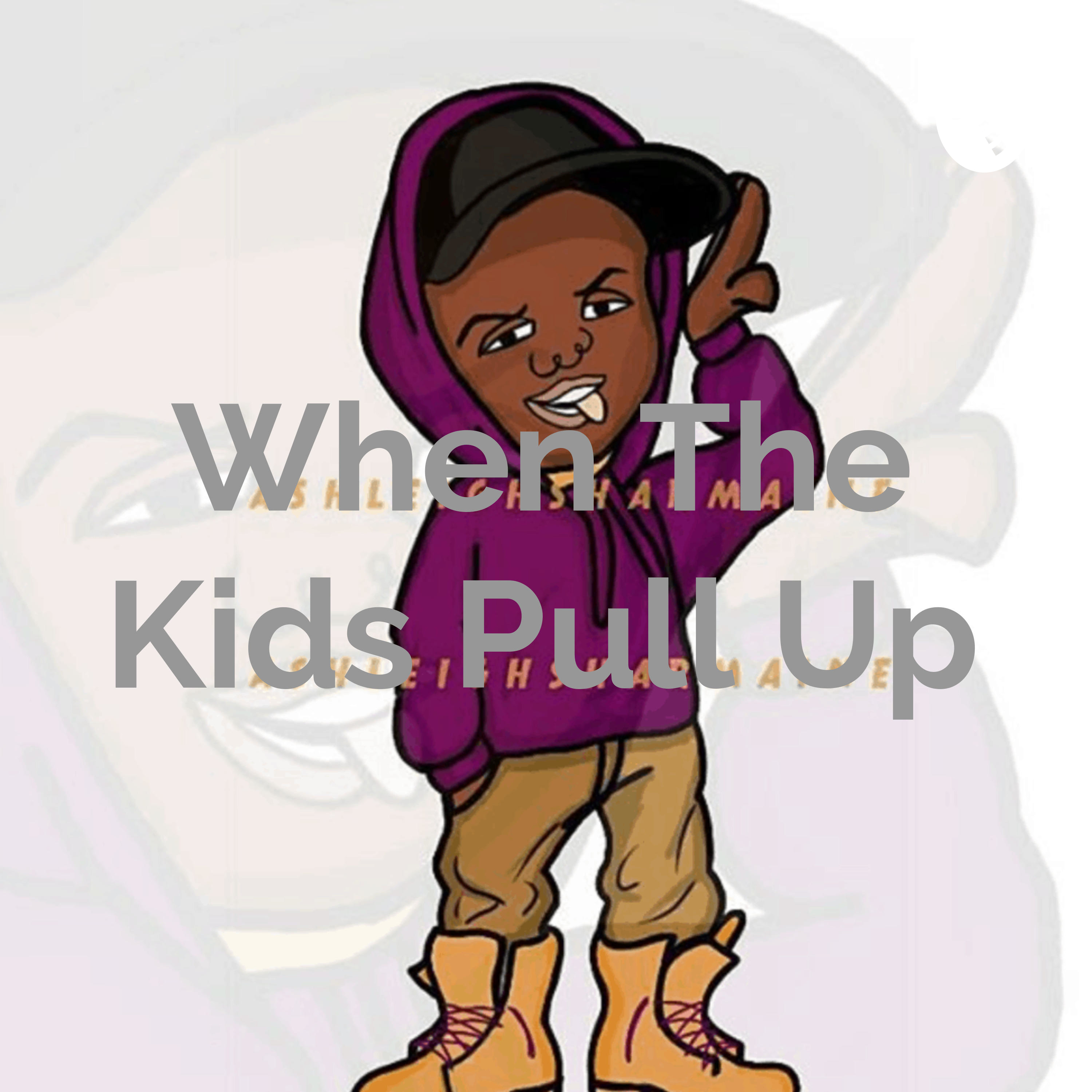 When The Kids Pull Up