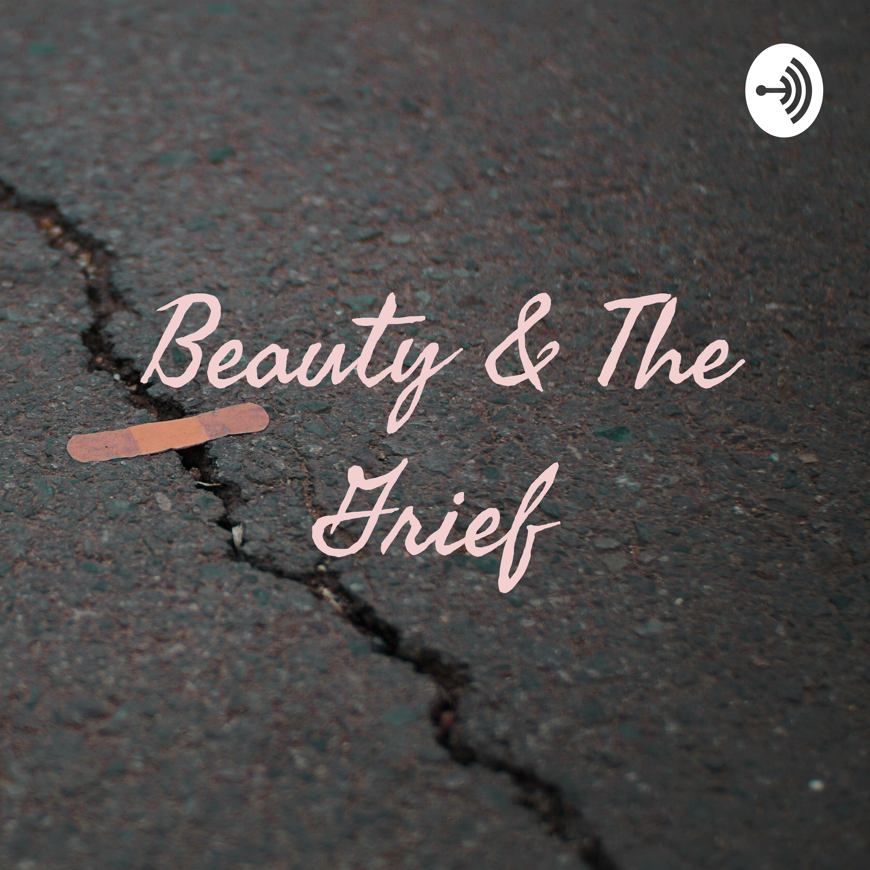 Beauty & The Grief