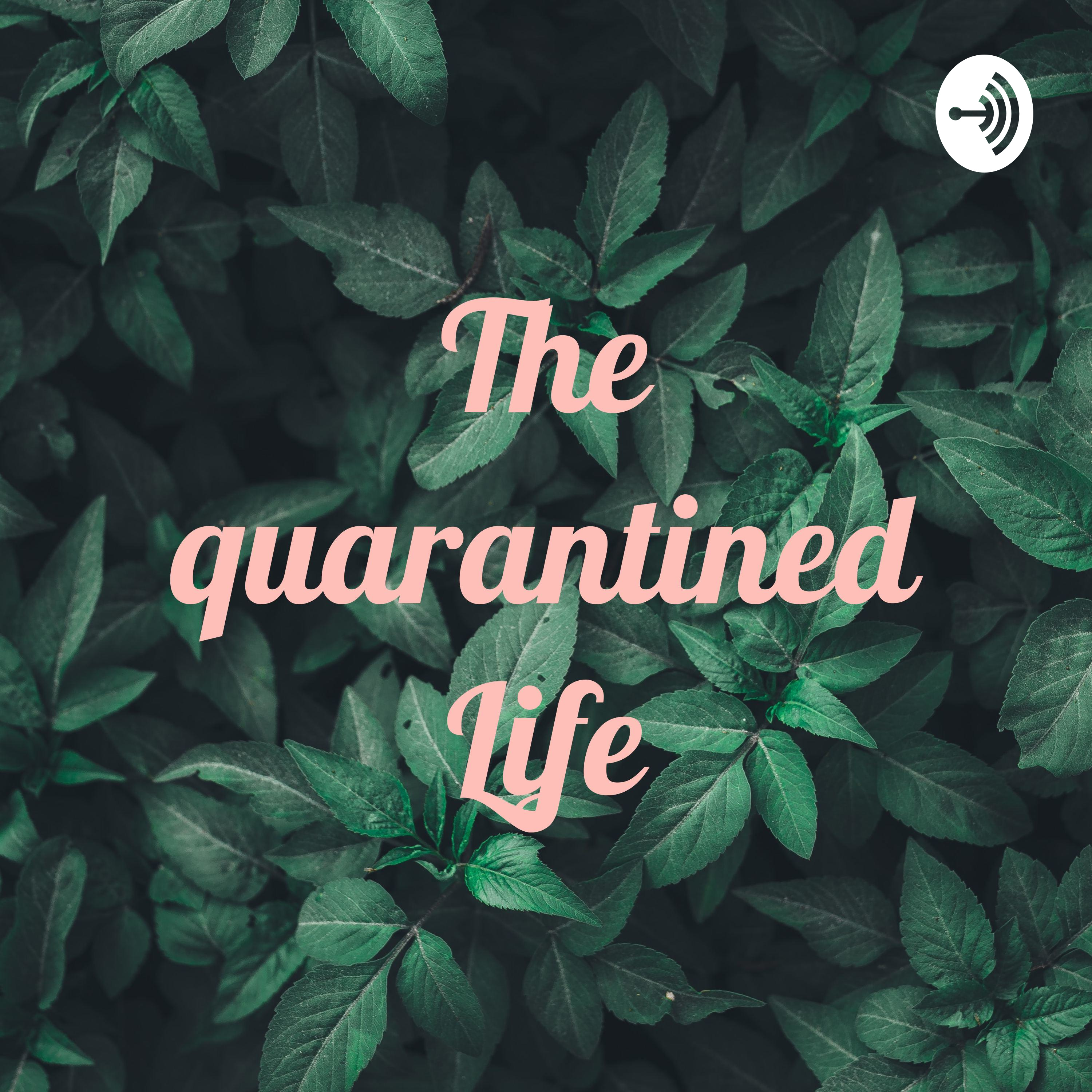 The quarantined Life