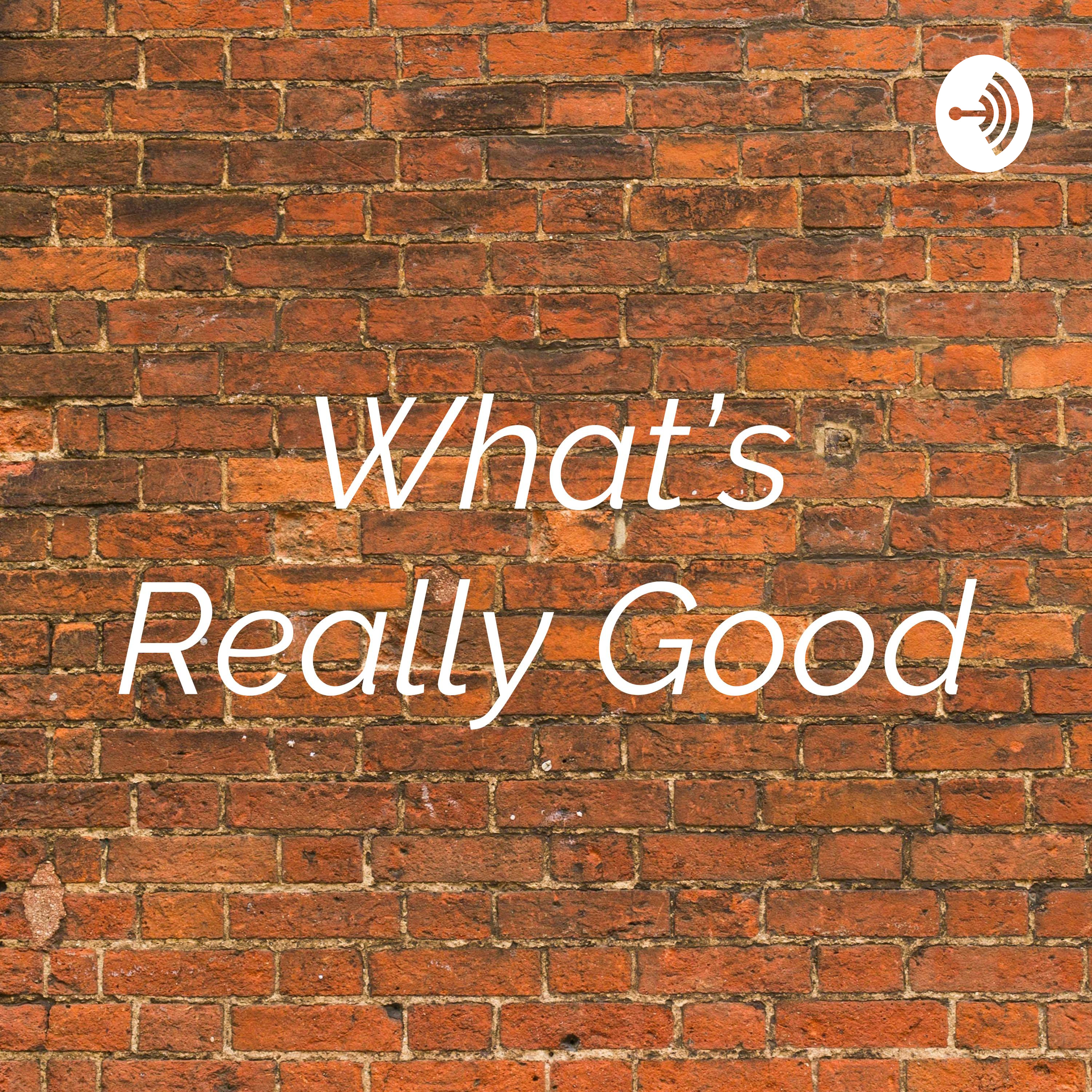 What's Really Good