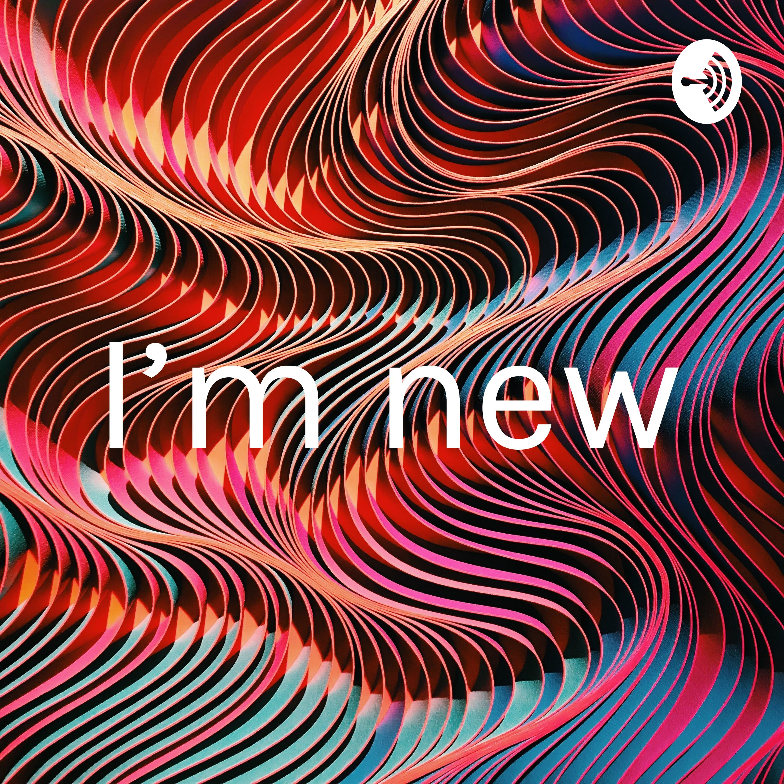 I’m new