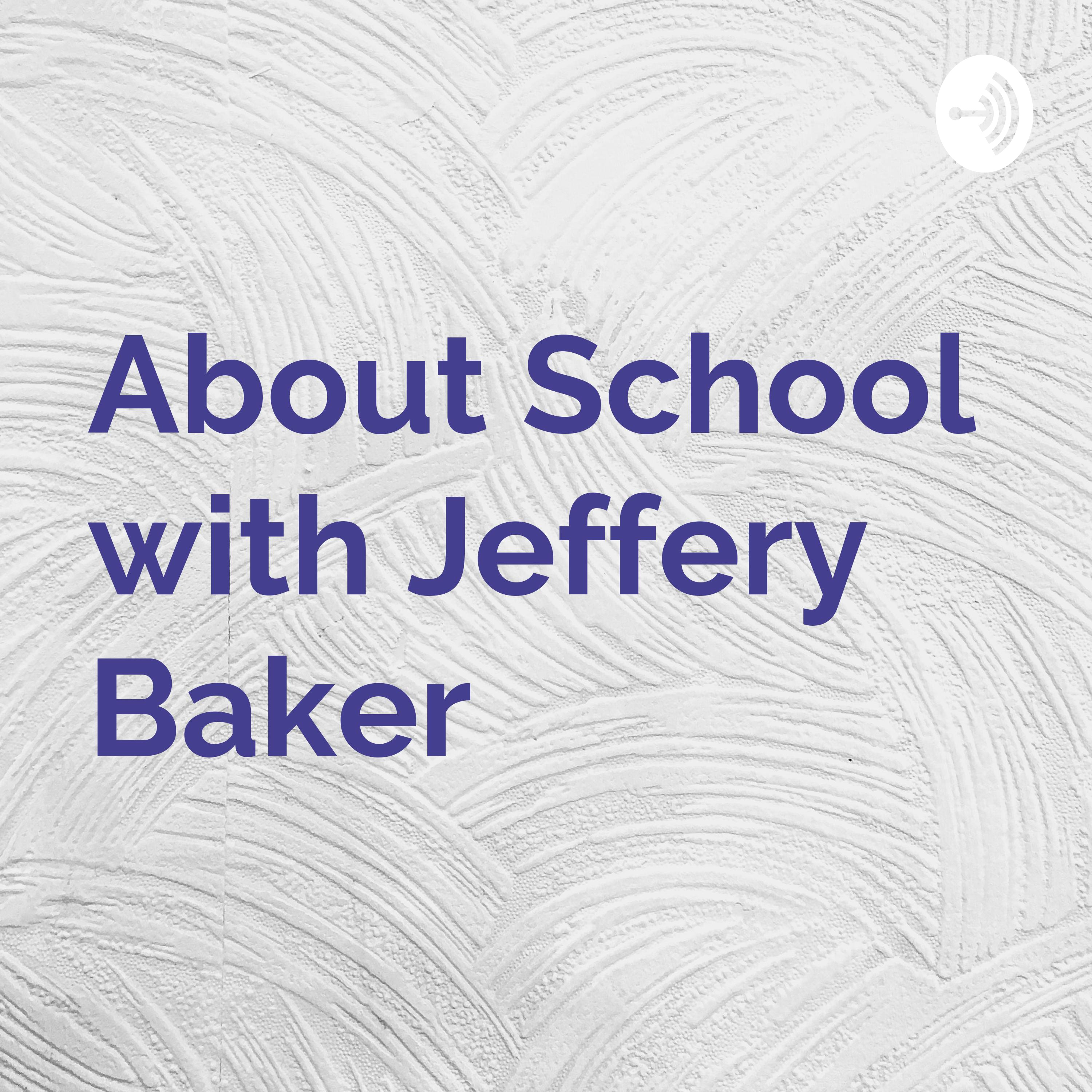 About School with Jeffery Baker