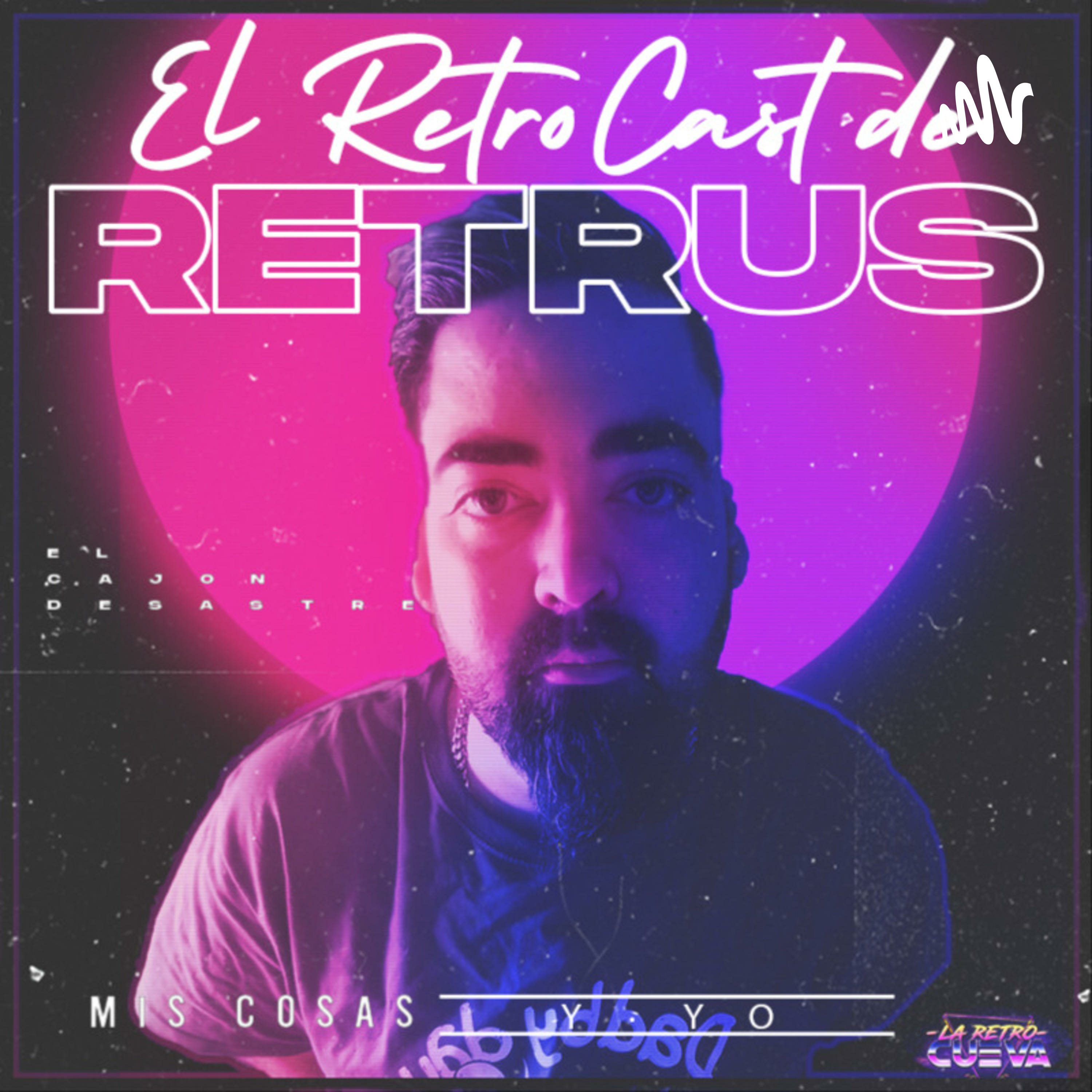 El RetroCast de Retrus (Mis cosas y yo)