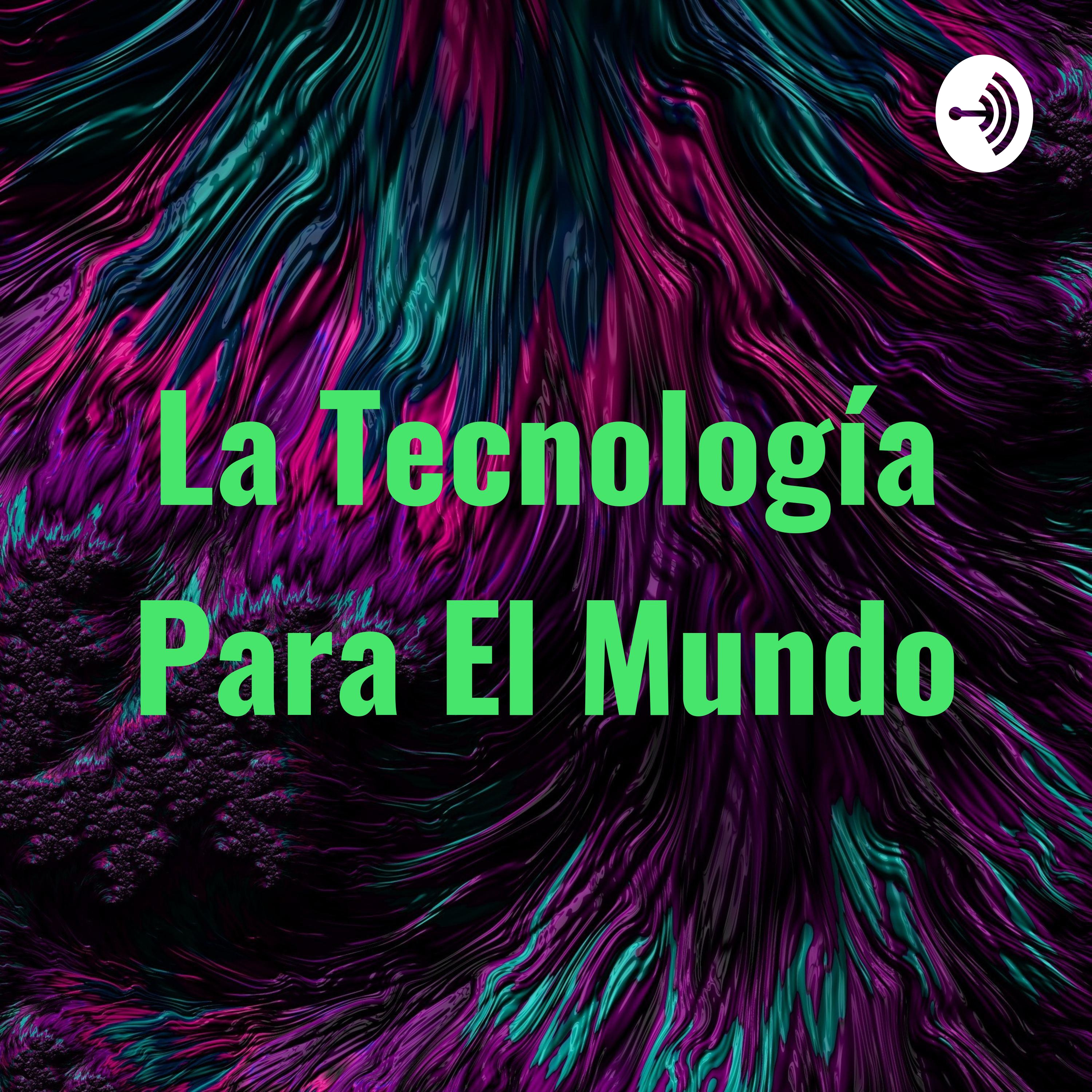 La Tecnología Para El Mundo