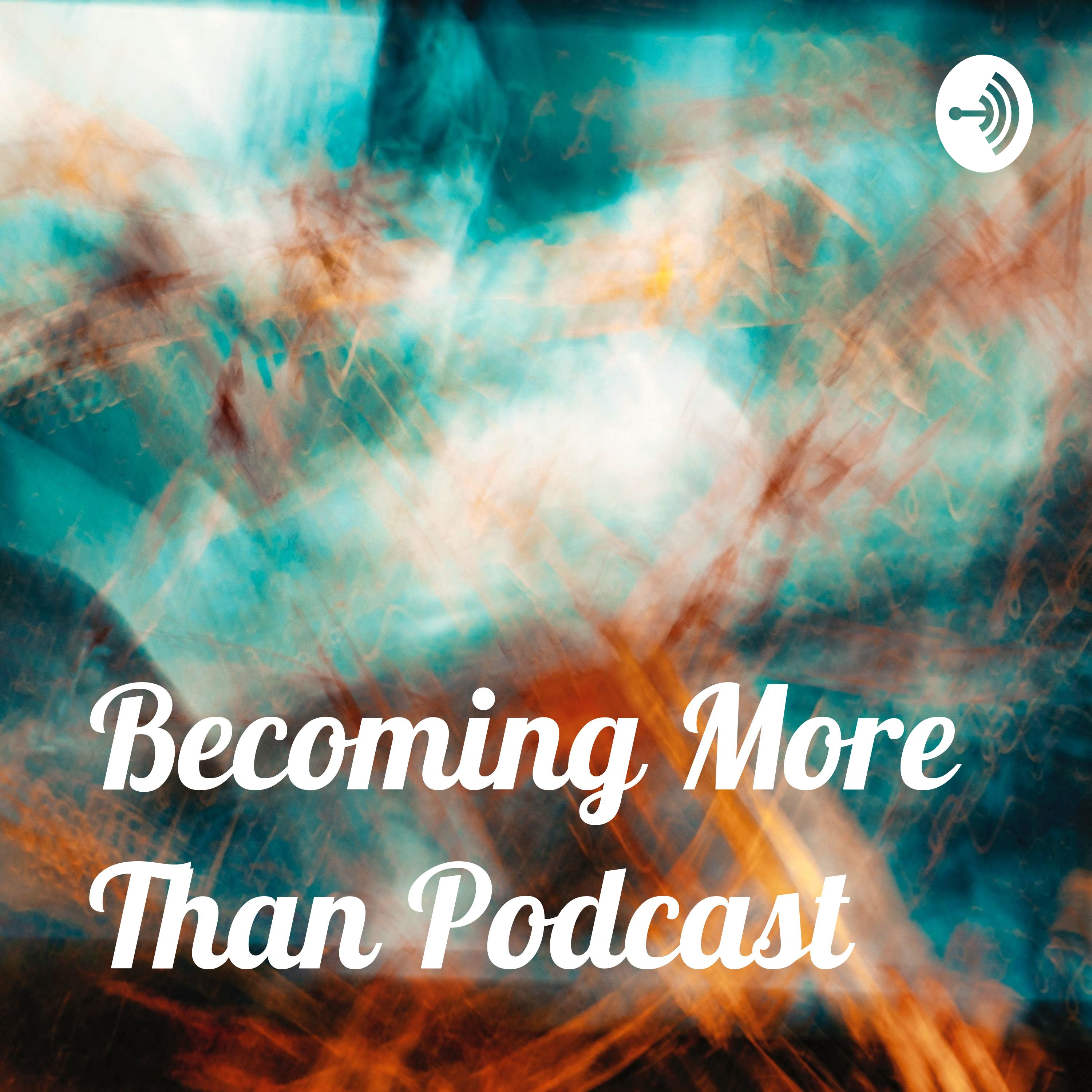 Becoming More Than Podcast