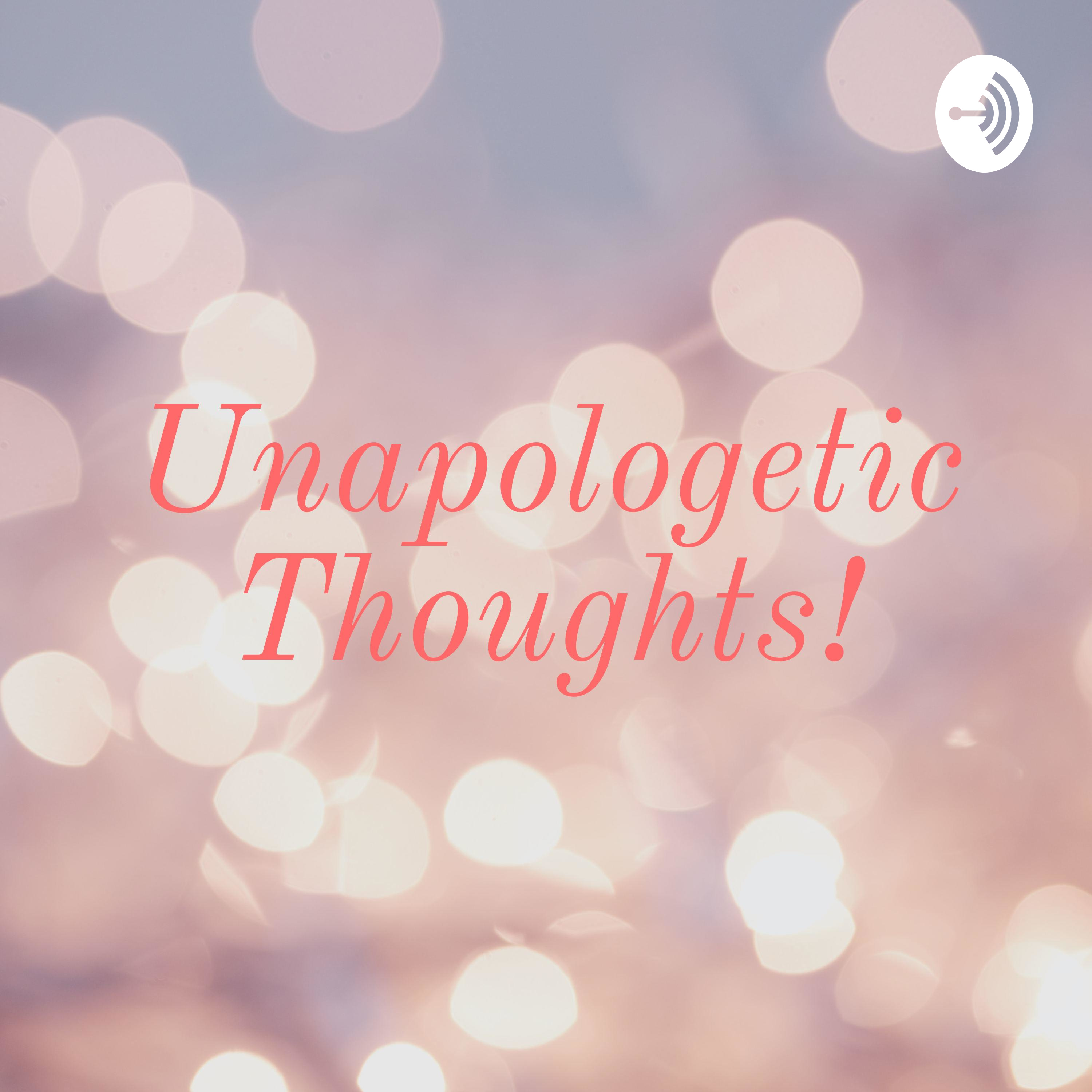 Unapologetic Thoughts!