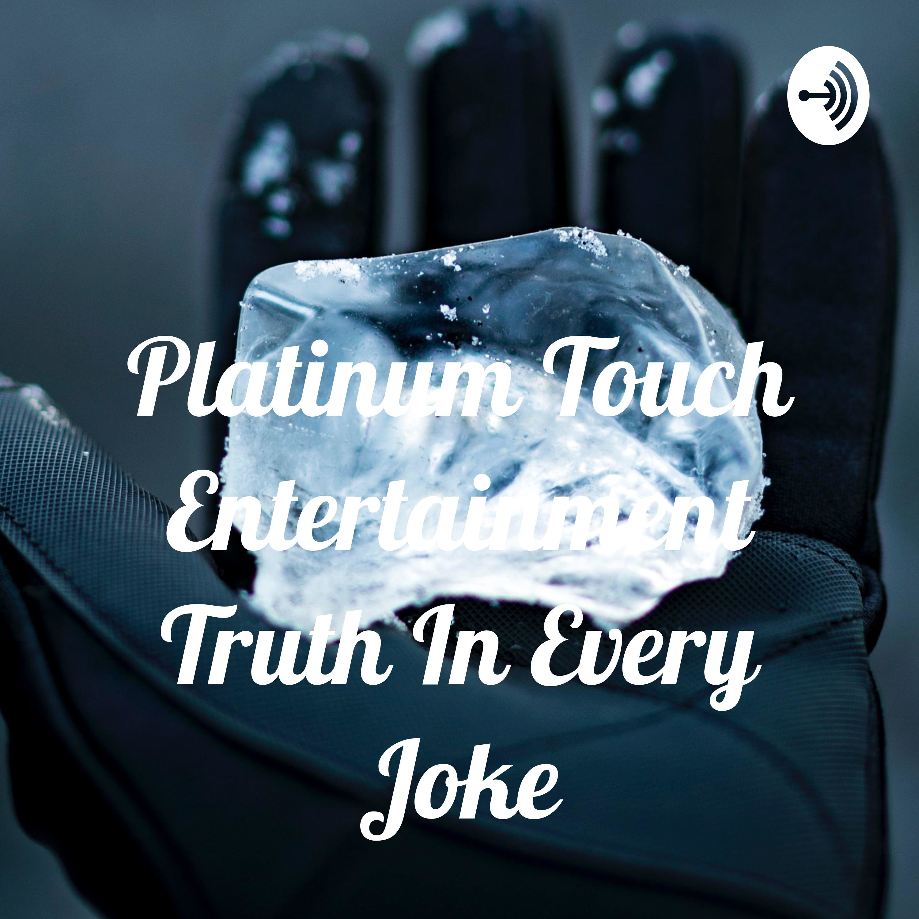 Platinum Touch Entertainment Truth In Every Joke