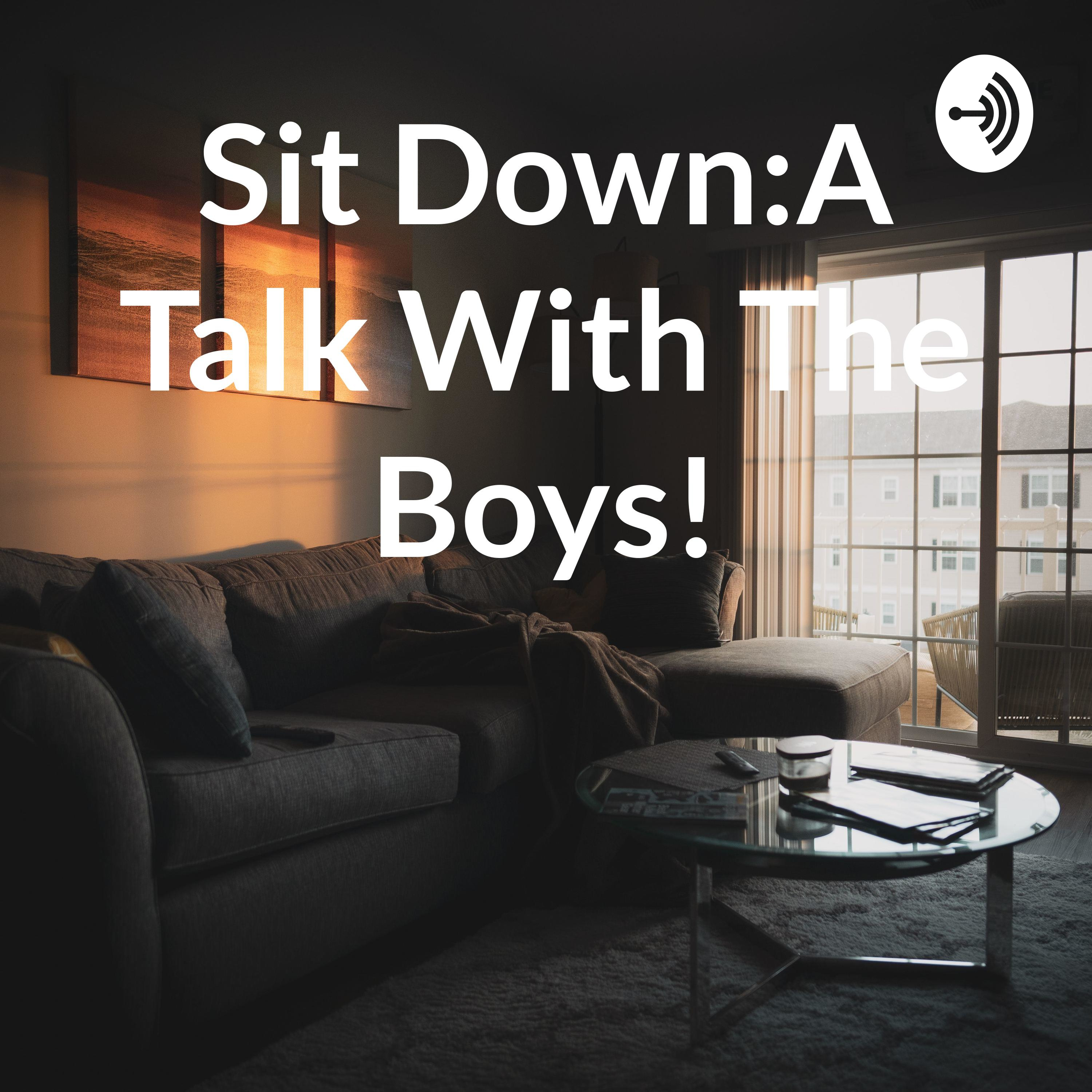 Sit Down: A Talk With The Boys! podcast artwork