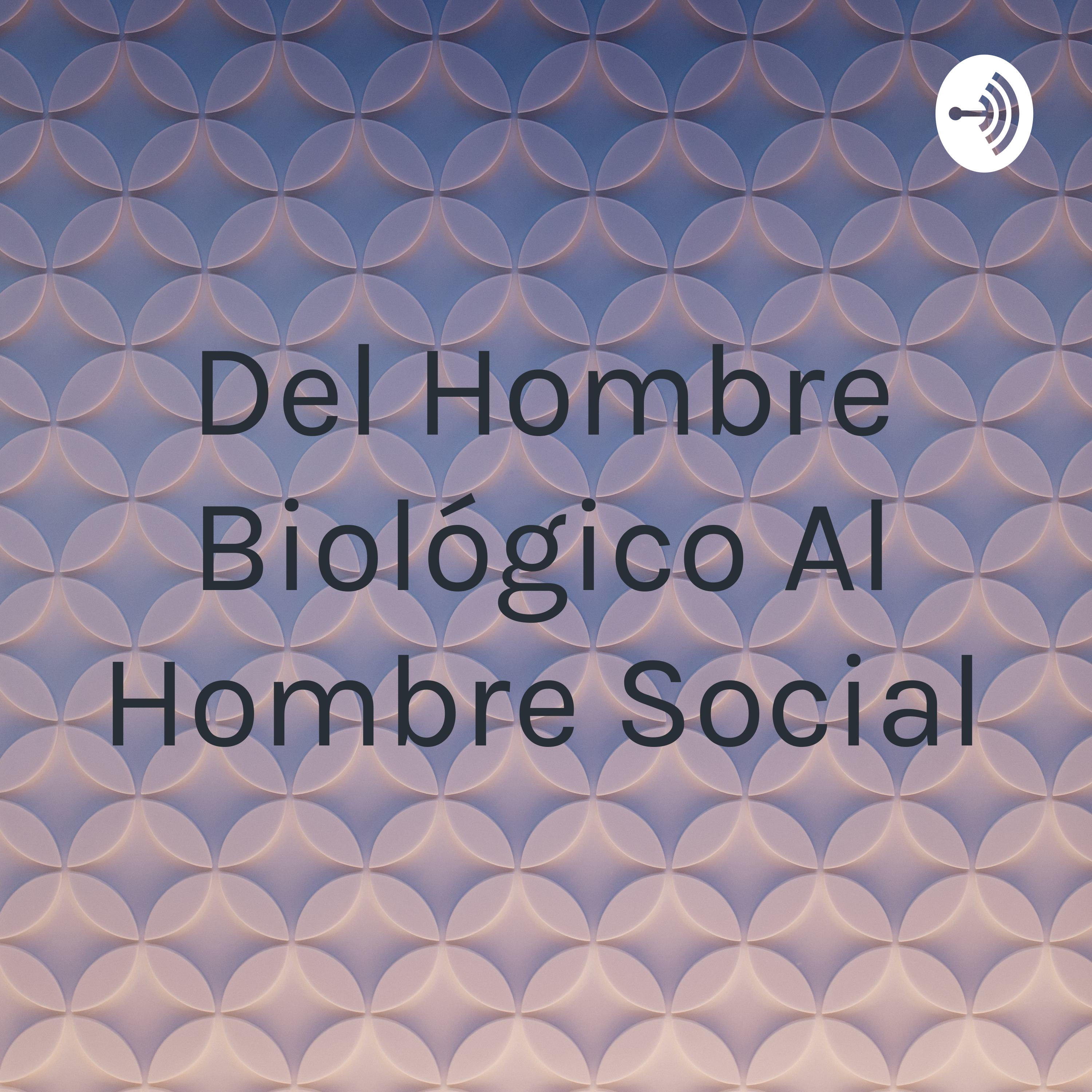Del Hombre Biológico Al Hombre Social