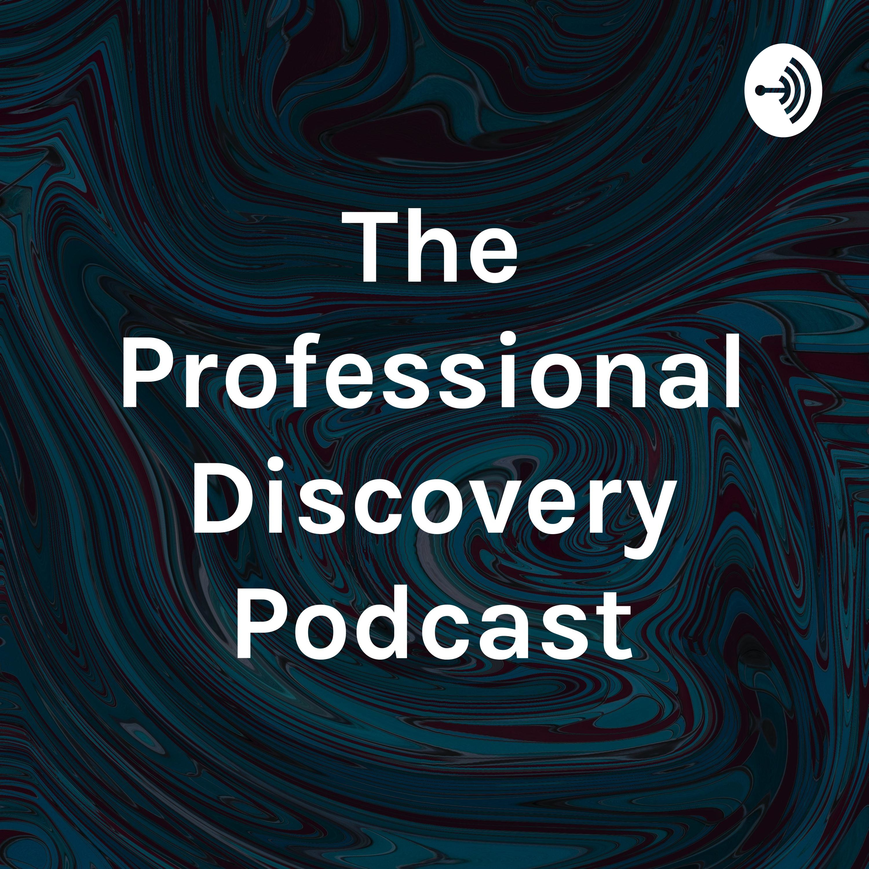 The Professional Discovery Podcast