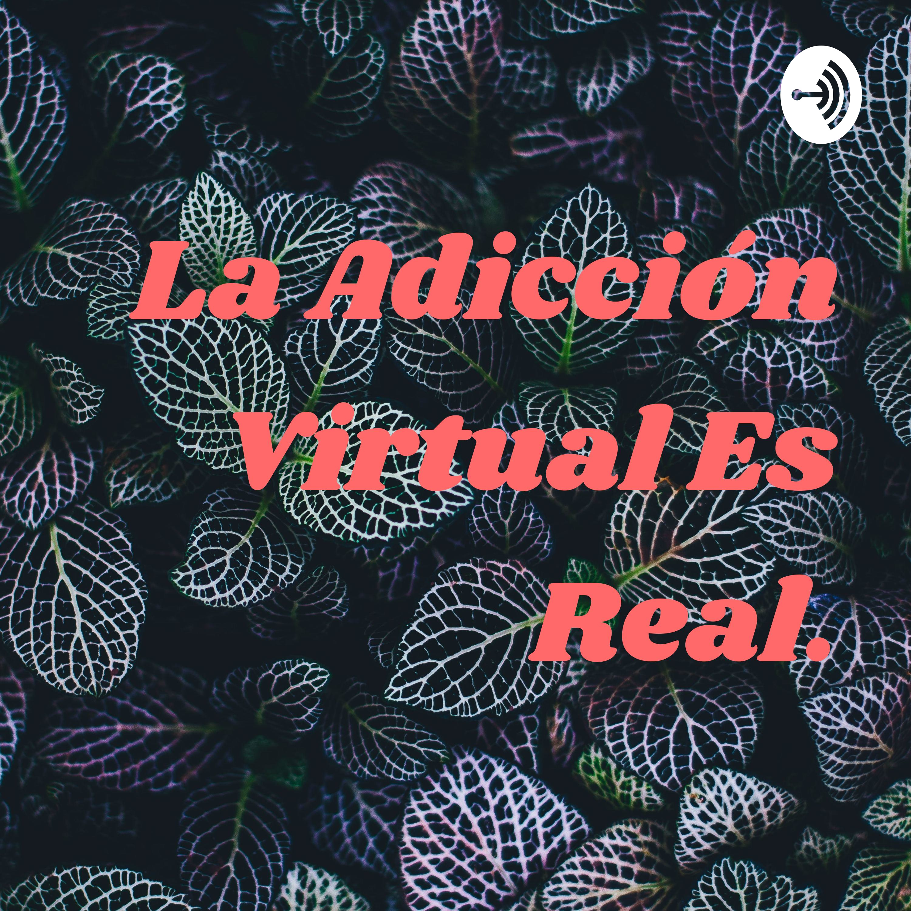 La Adicción Virtual Es Real.