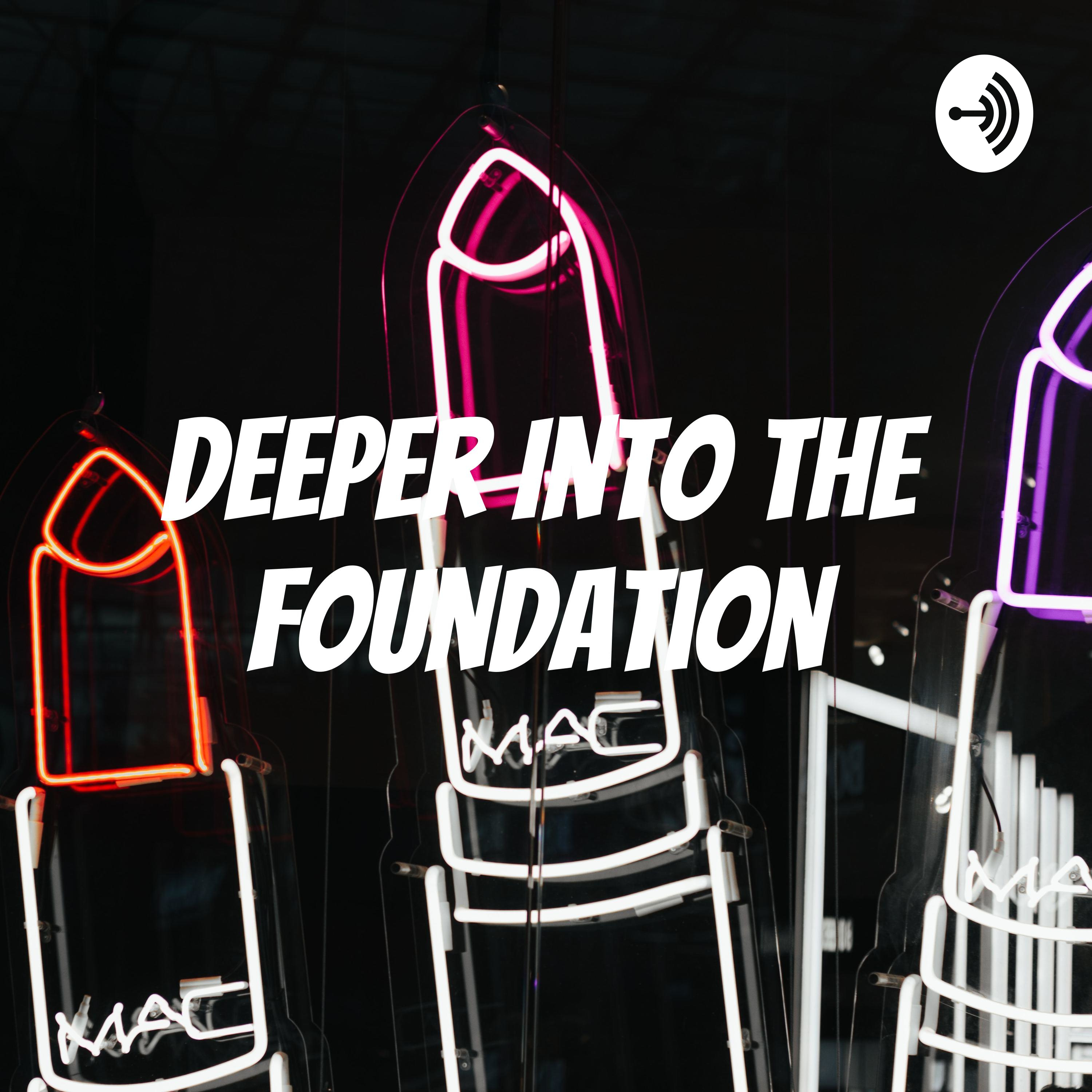 Deeper Into The Foundation 