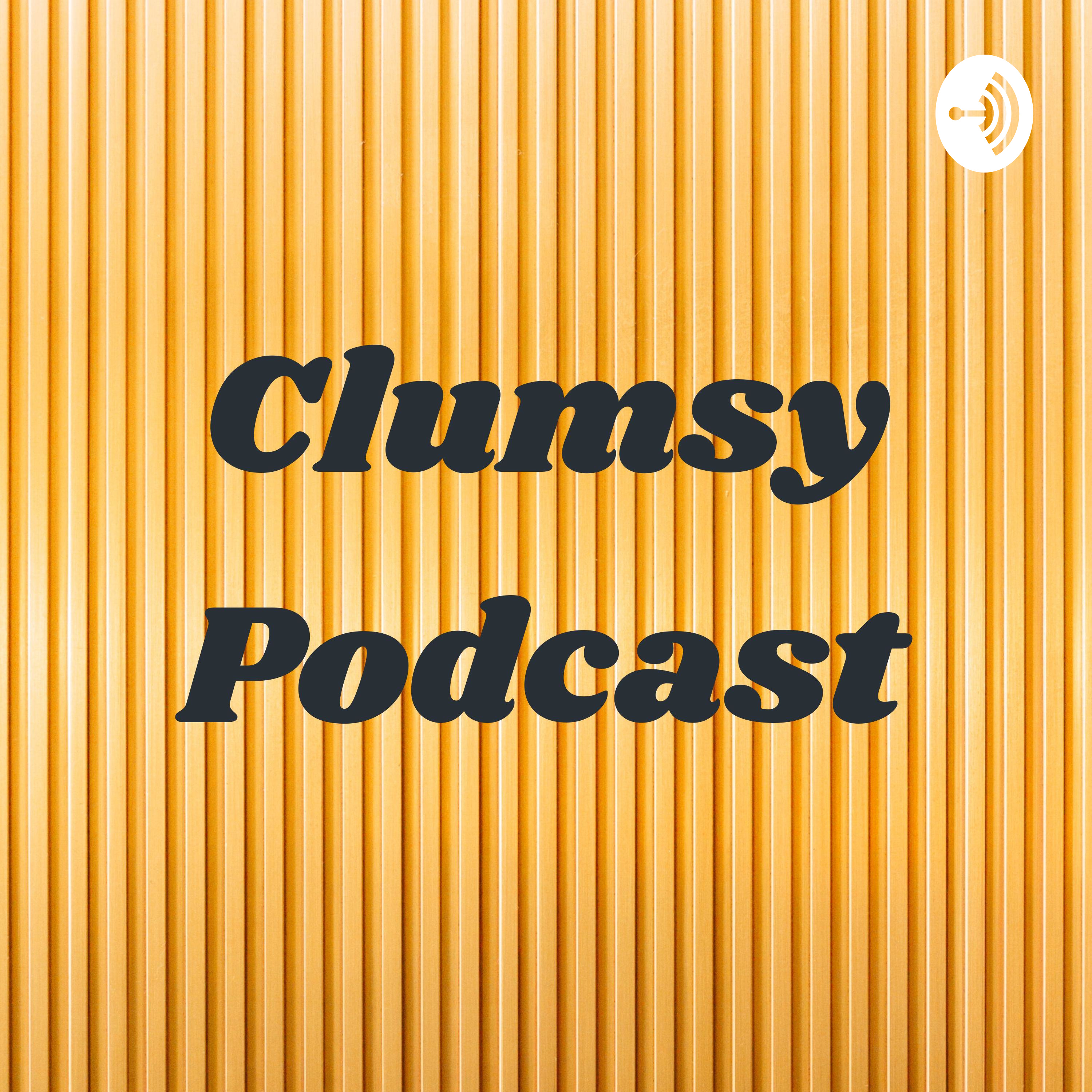 Clumsy Podcast