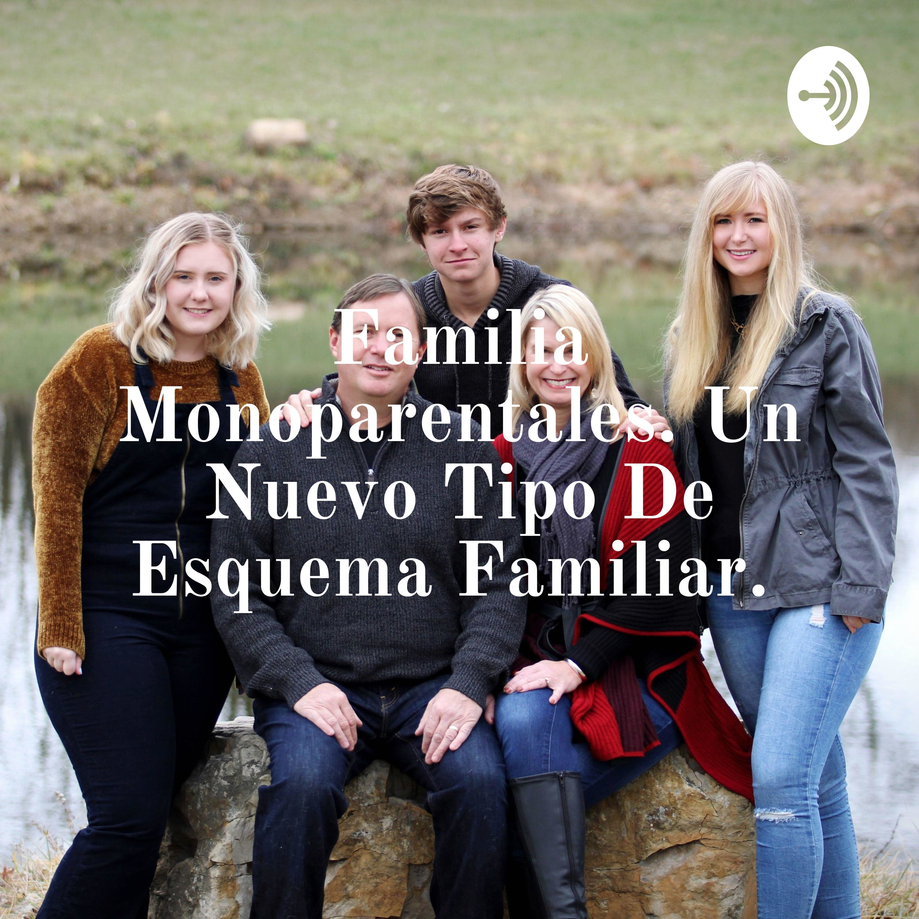 Familia Monoparentales. Un Nuevo Tipo De Esquema Familiar.