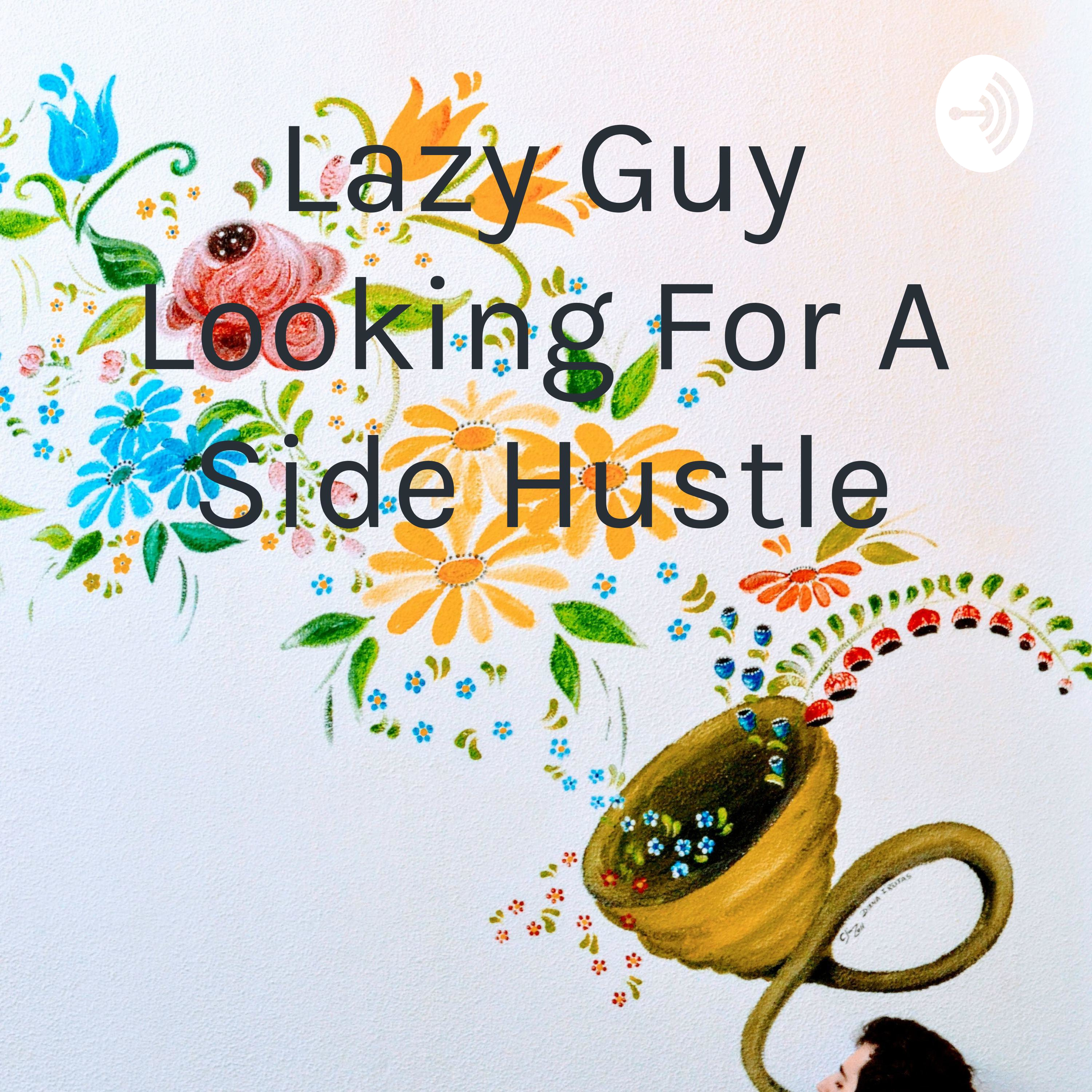 Lazy Guy Looking For A Side Hustle