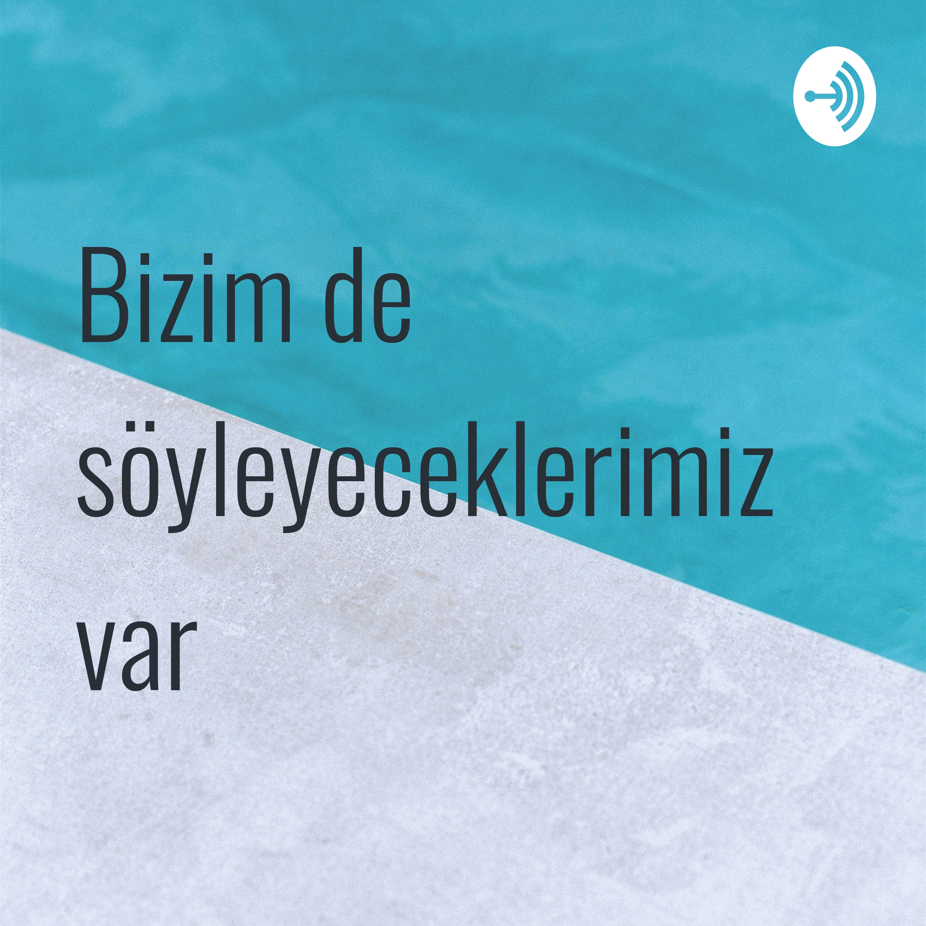Bizim de söyleyeceklerimiz var