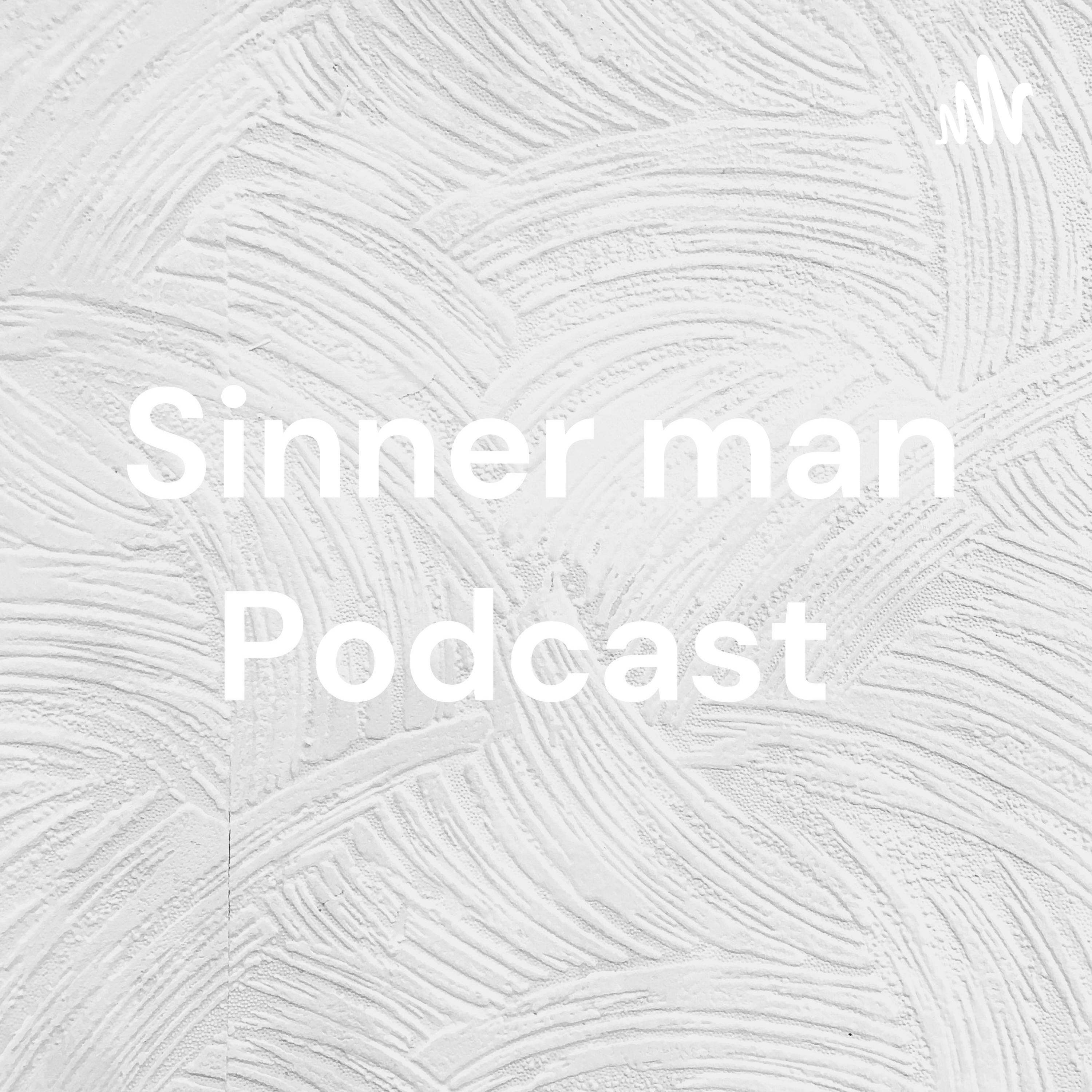 Sinner man Podcast Sinner man Podcast