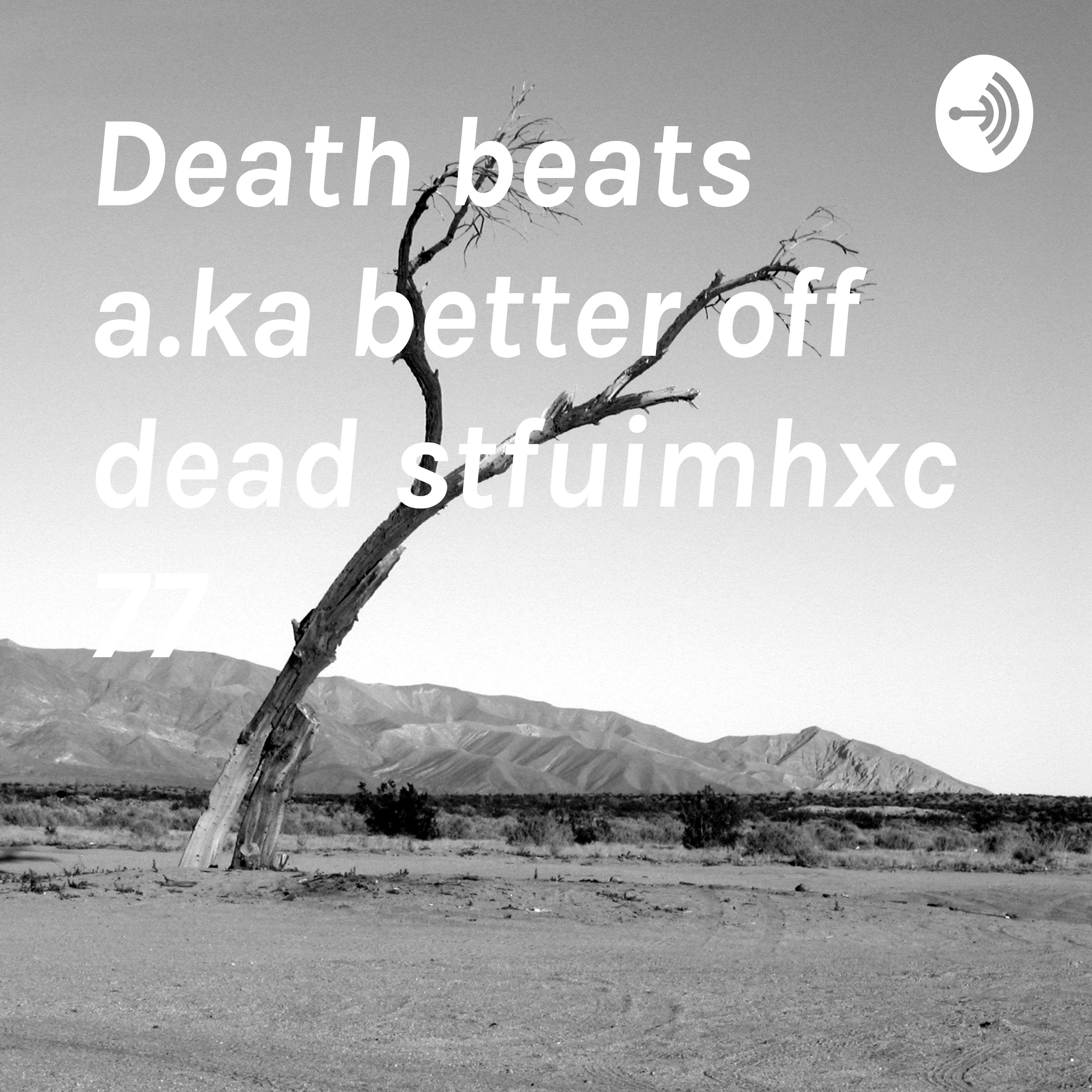 Death beats a.ka better off dead stfuimhxc 77
