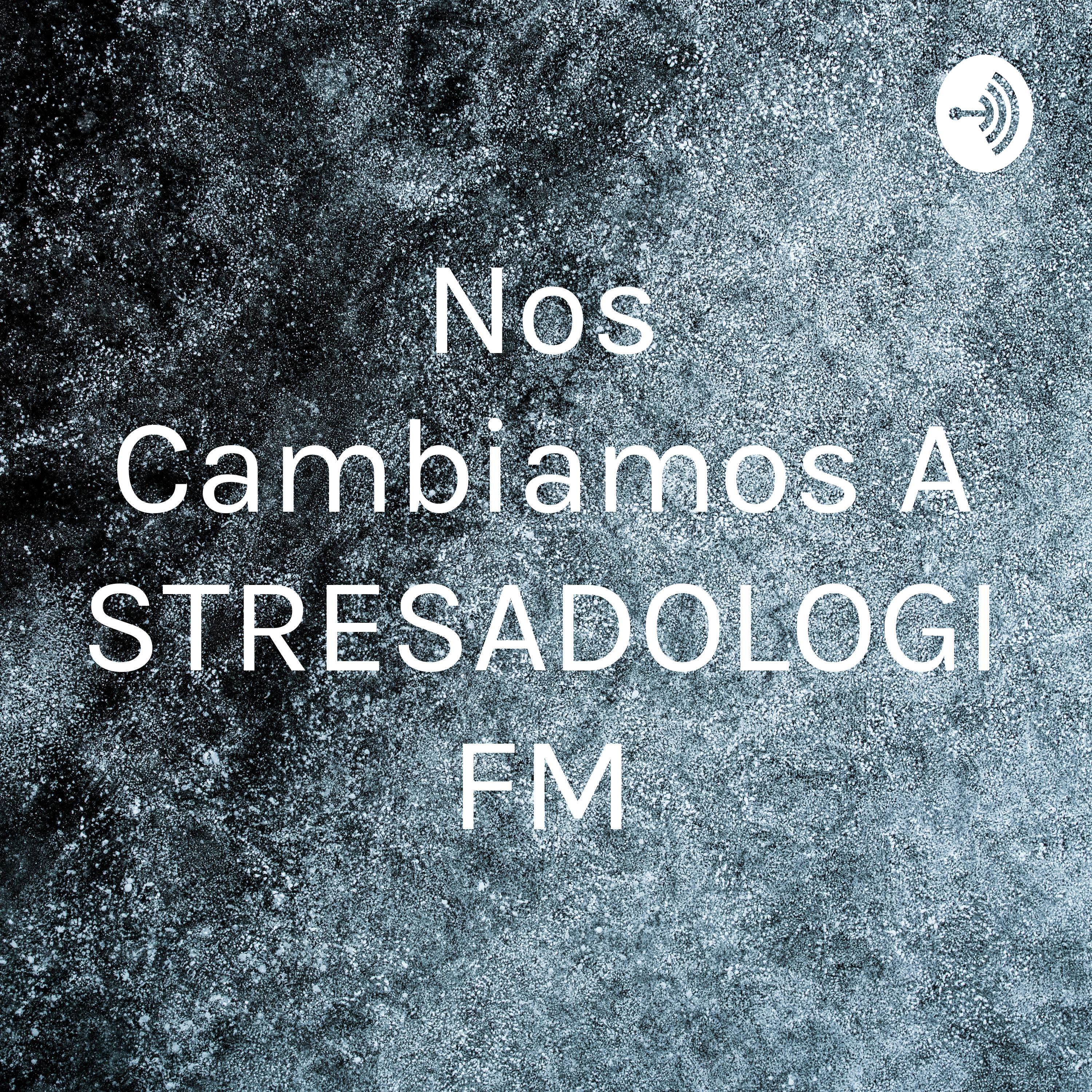 Nos Cambiamos A ESTRESADOLOGIA FM