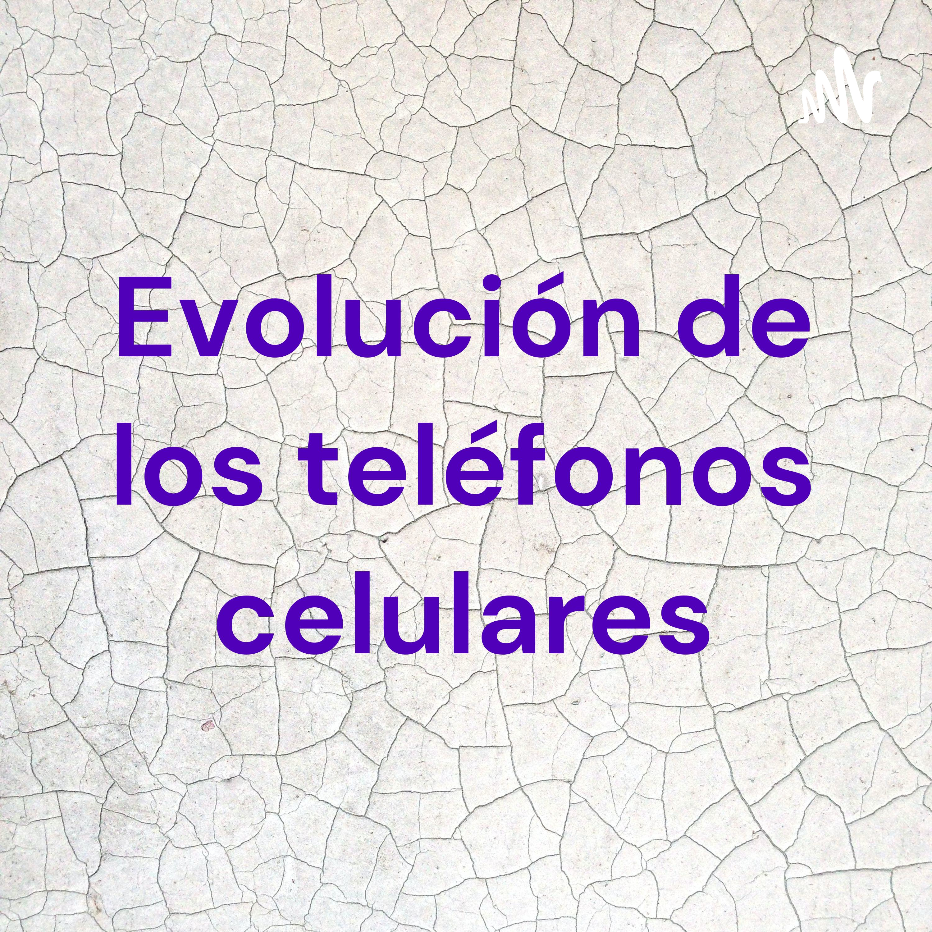 Evolución de los teléfonos celulares podcast artwork