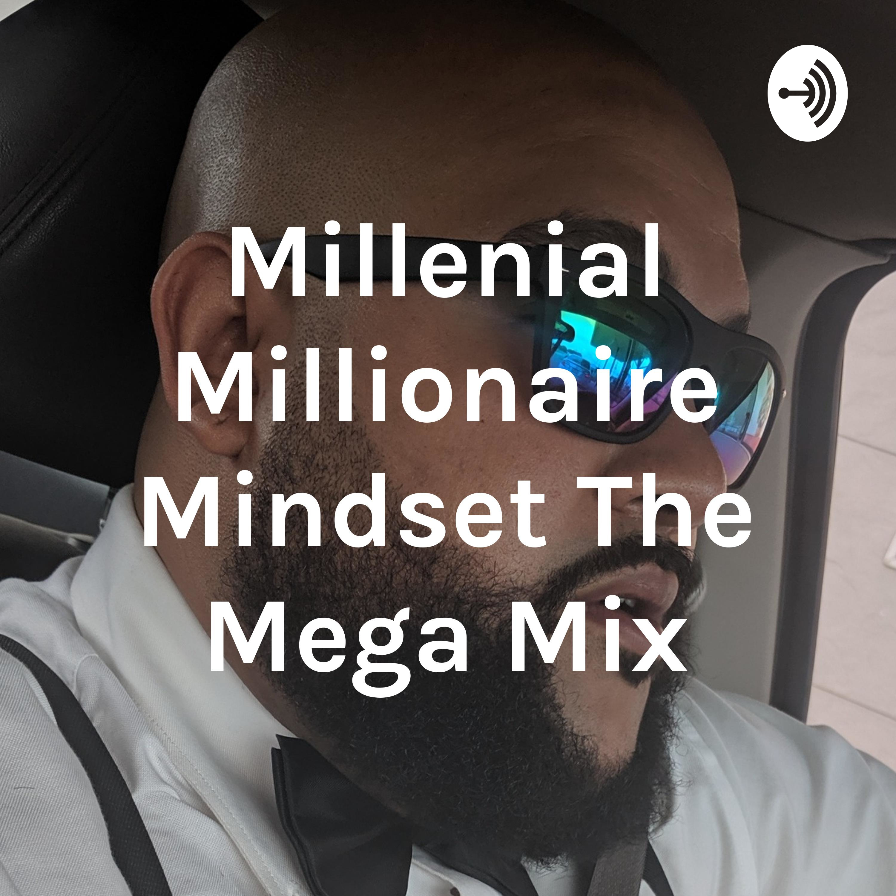 Millenial Millionaire Mindset The Mega Mix