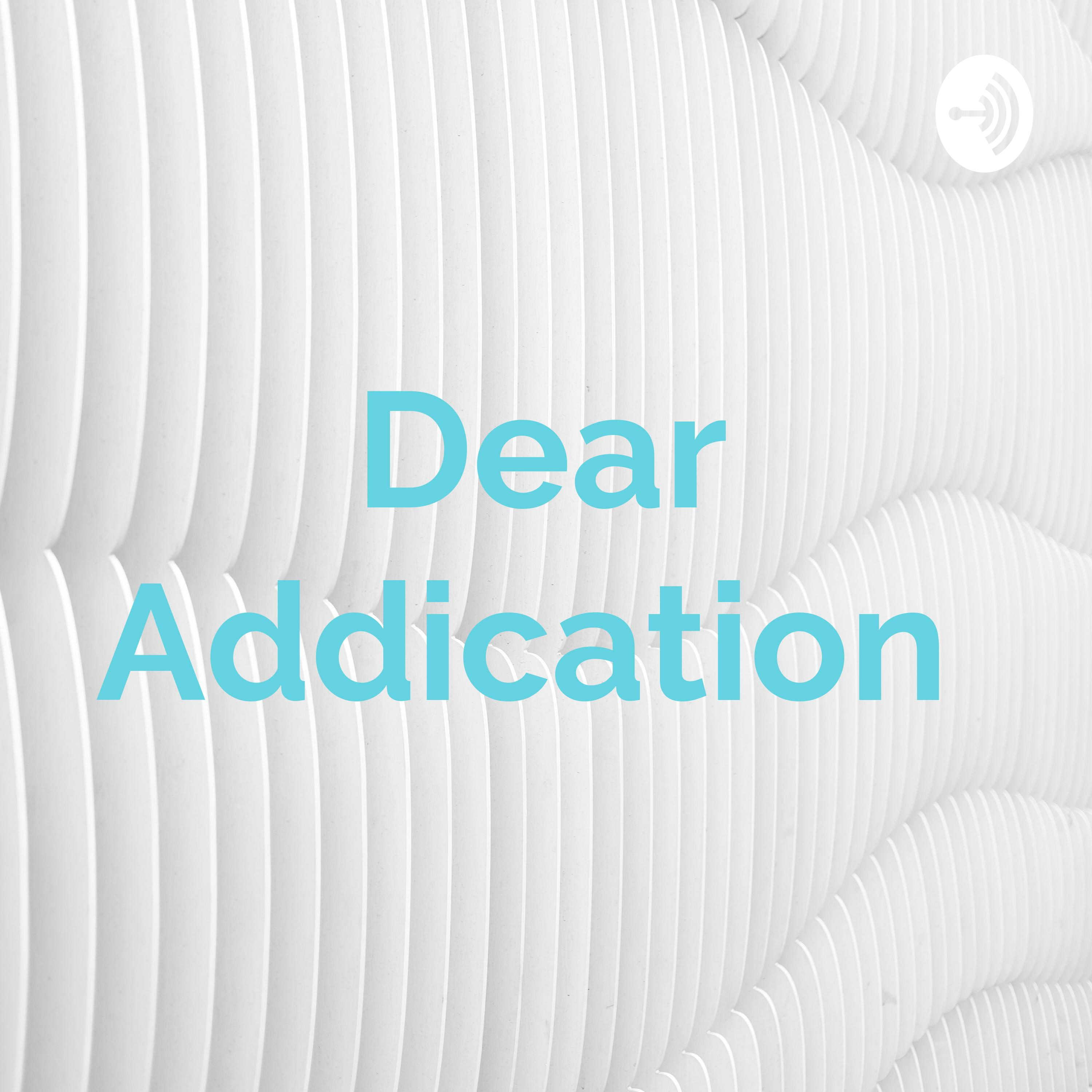 Dear Addication