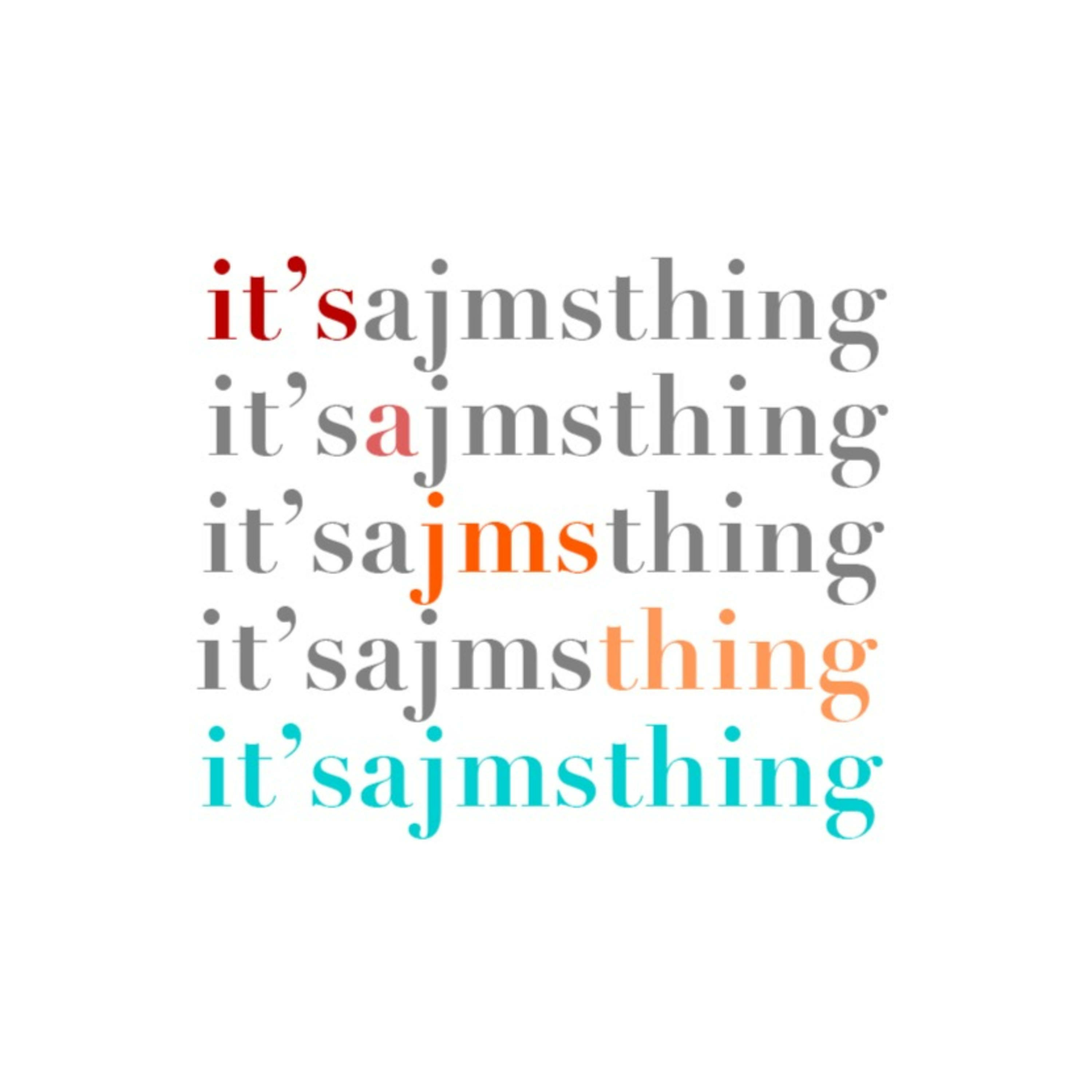 it'sajmsthing