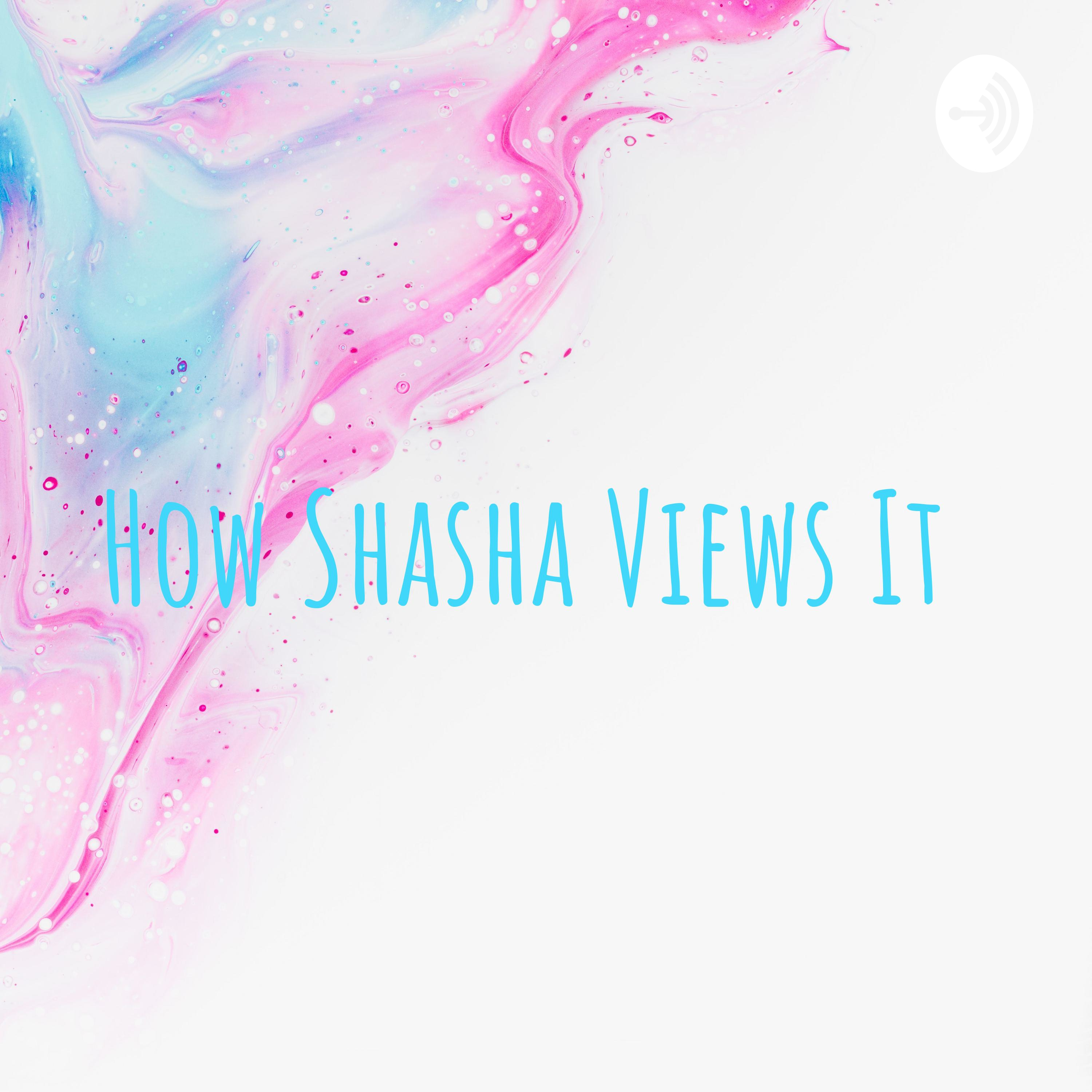 How Shasha Views It