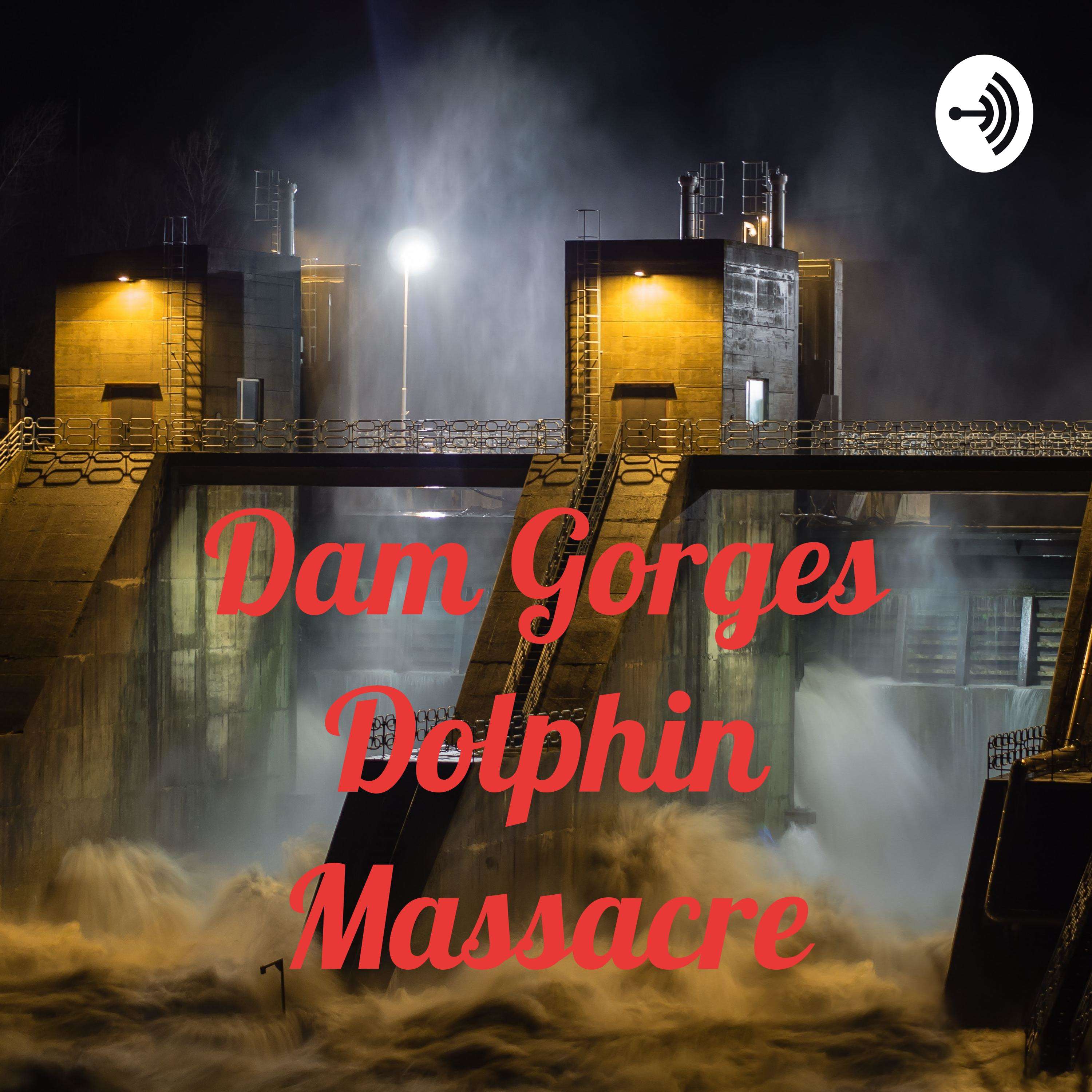 Dam Gorges Dolphin Massacre