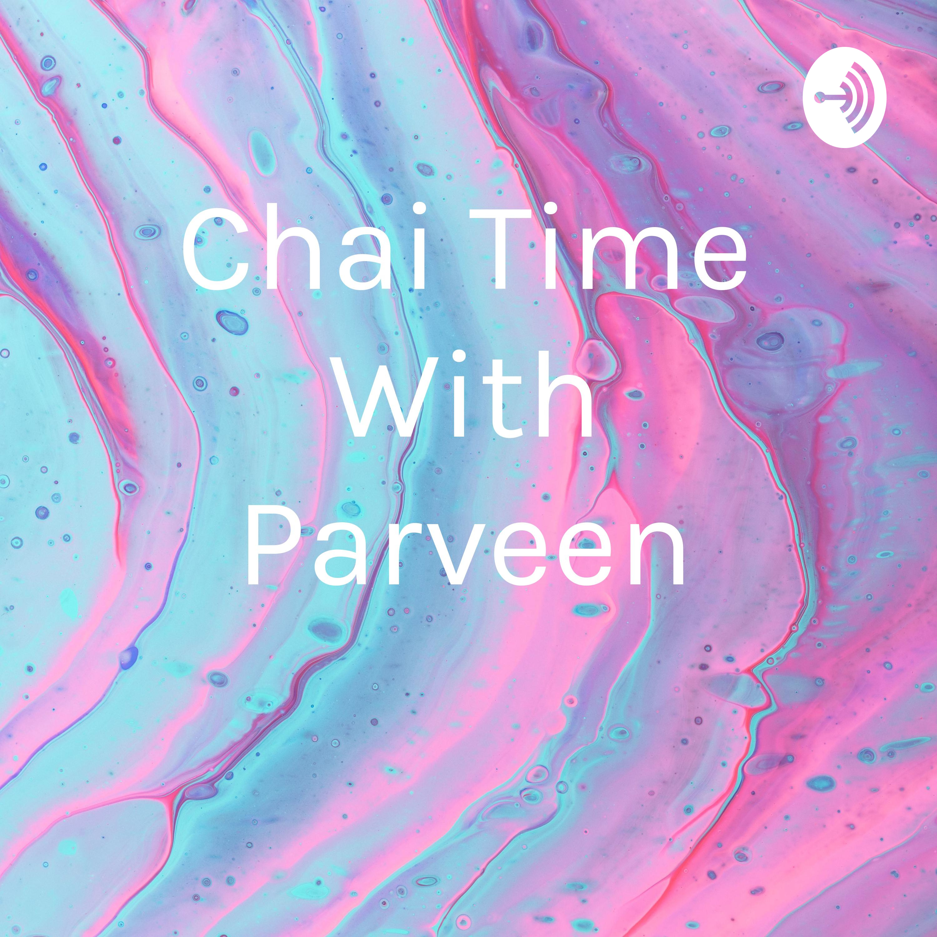 Chai Time With Parveen