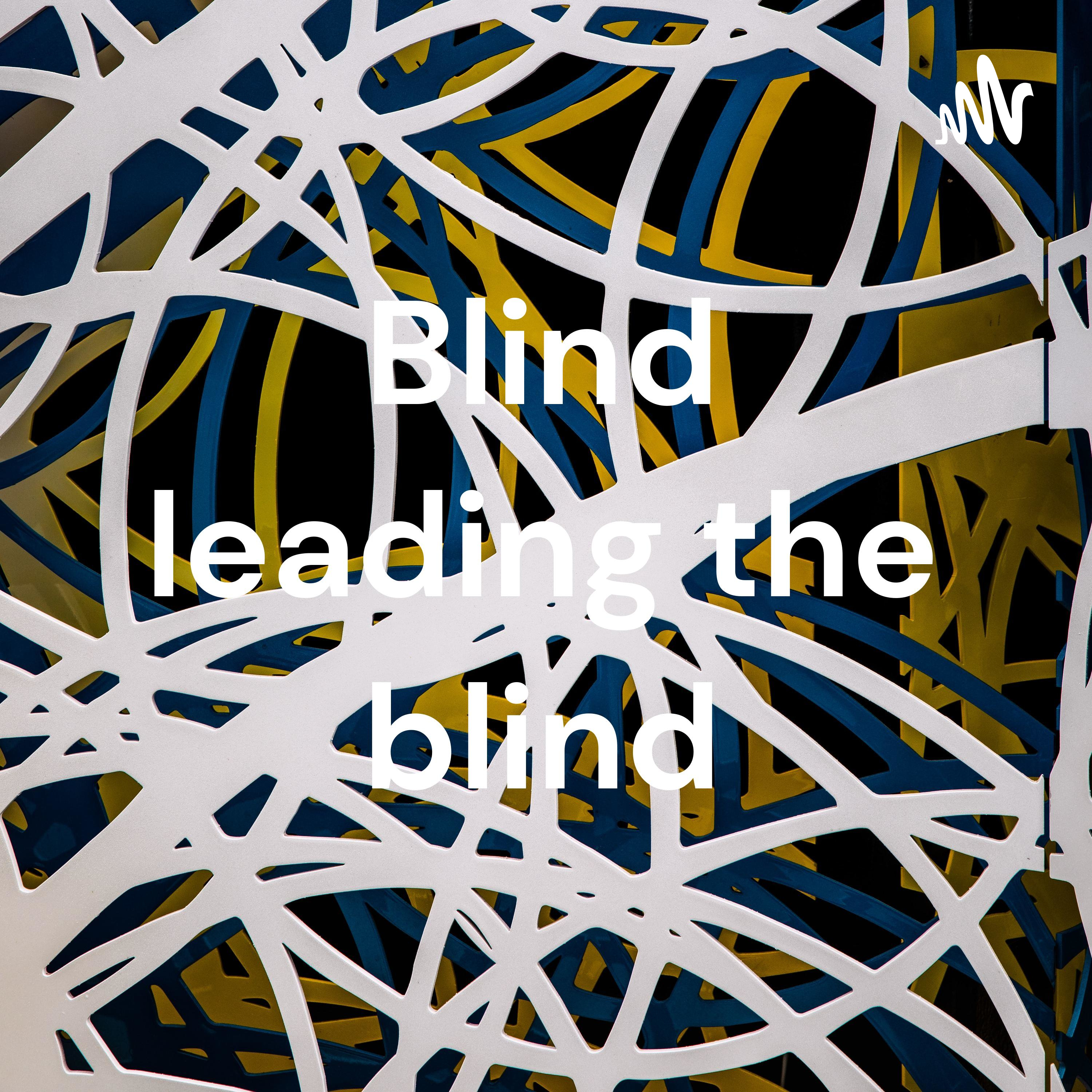 Blind leading the blind