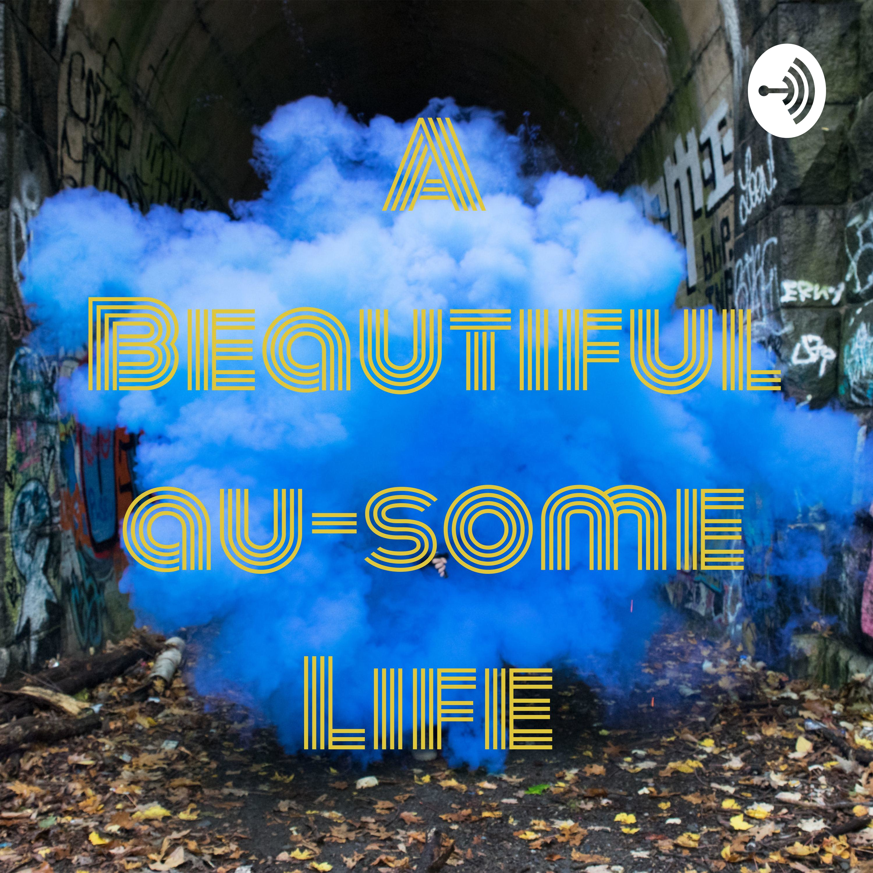 A Beautiful au-some Life 