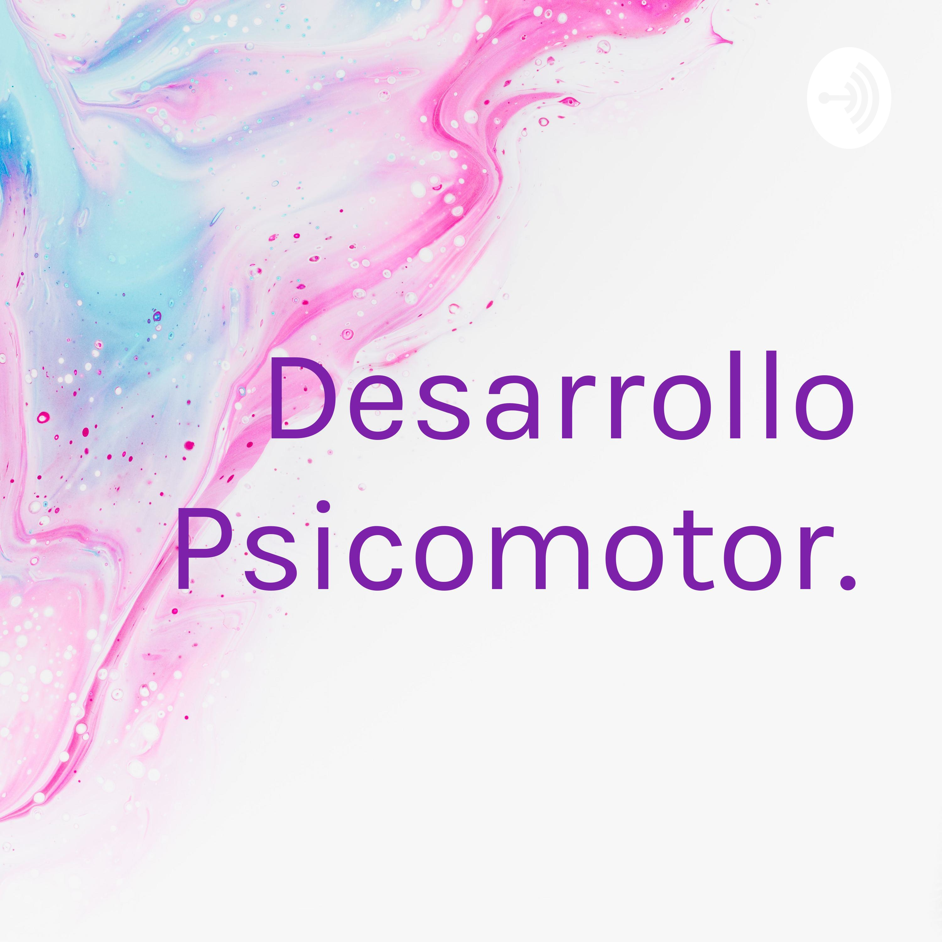 Desarrollo Psicomotor.