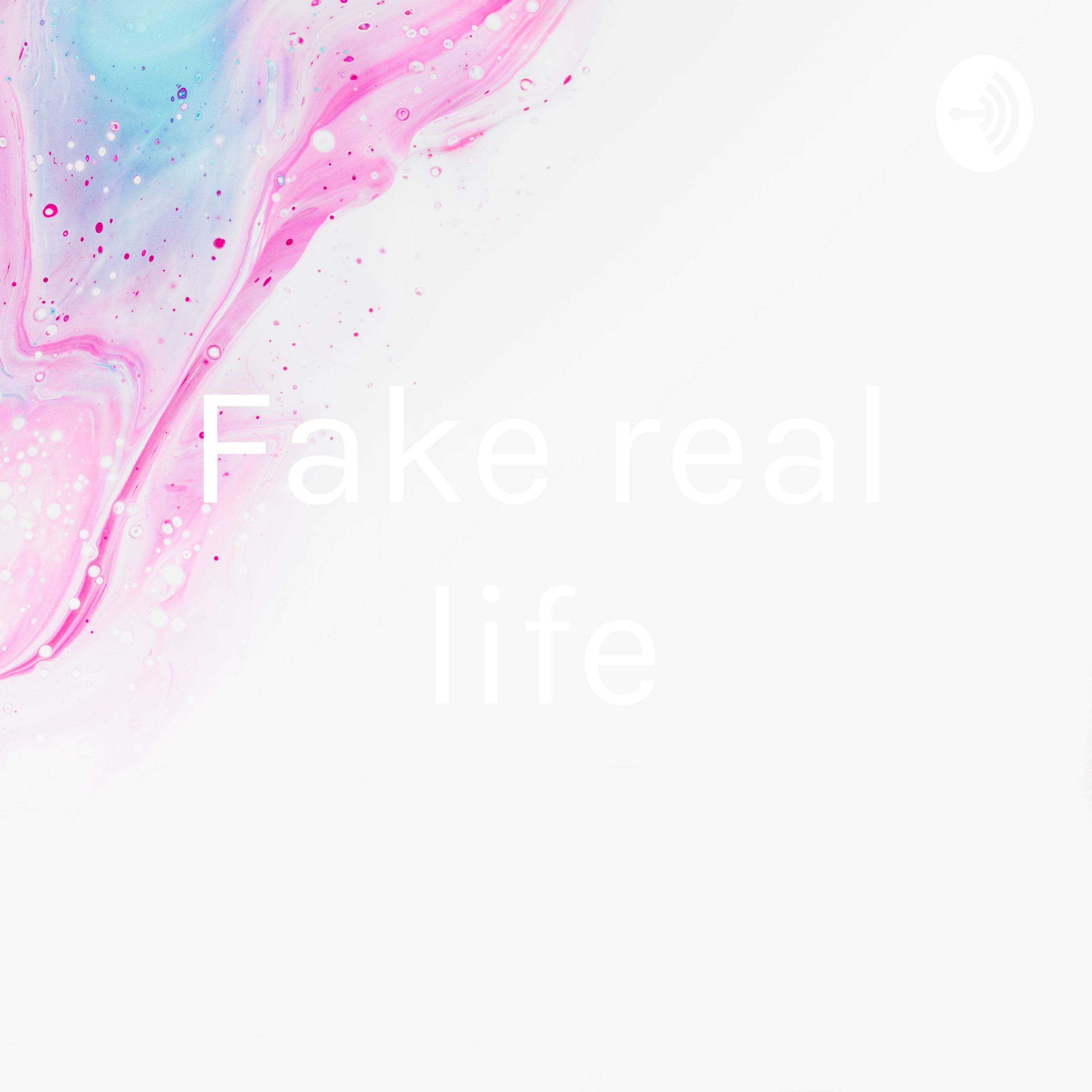 Fake real life